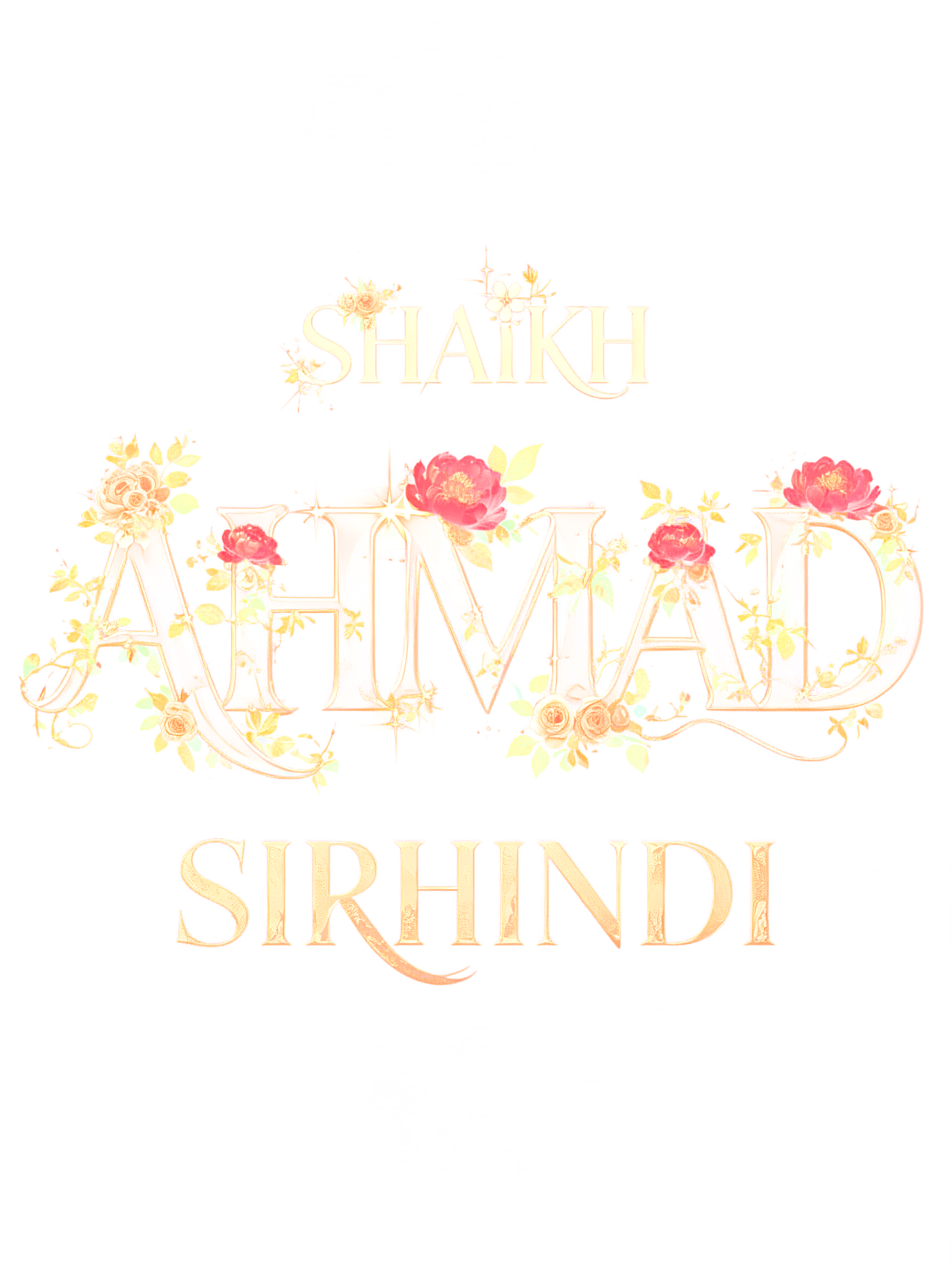 "SHAIKH
AHMAD
SIRHINDI" — Floral text effect