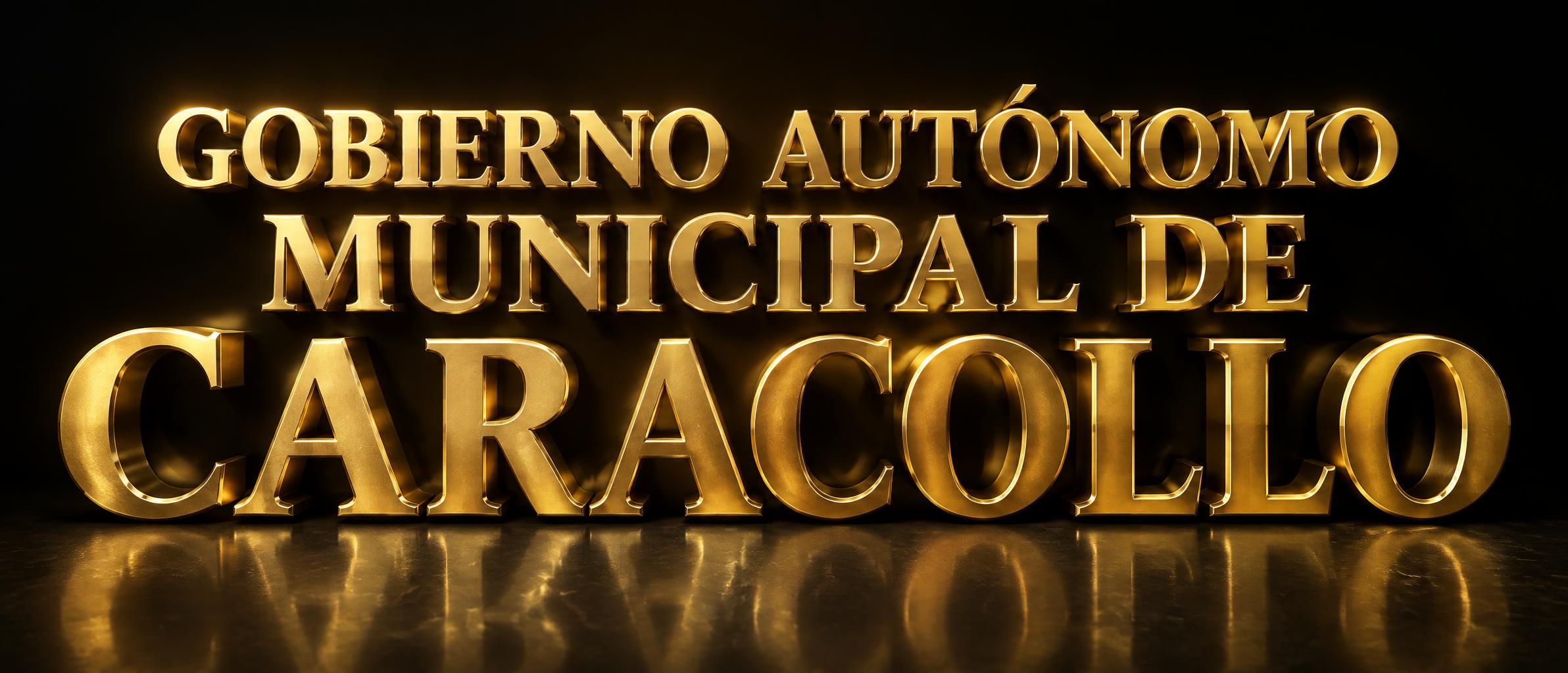 "GOBIERNO AUTÓNOMO MUNICIPAL DE CARACOLLO" — 3d Bold Gold | AI Text Effect Generator