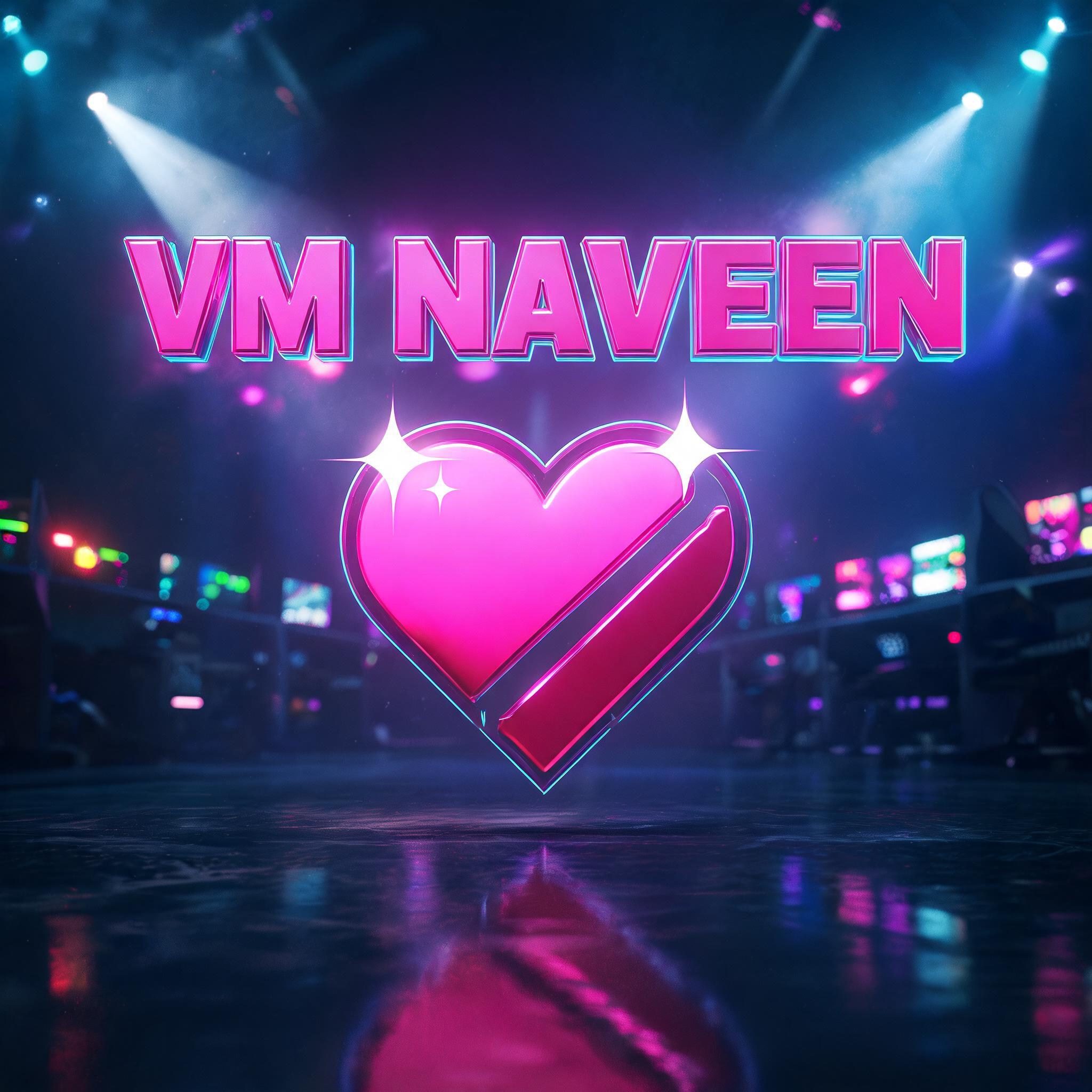 "VM NAVEEN 💞" — 3d Bold Neon text effect