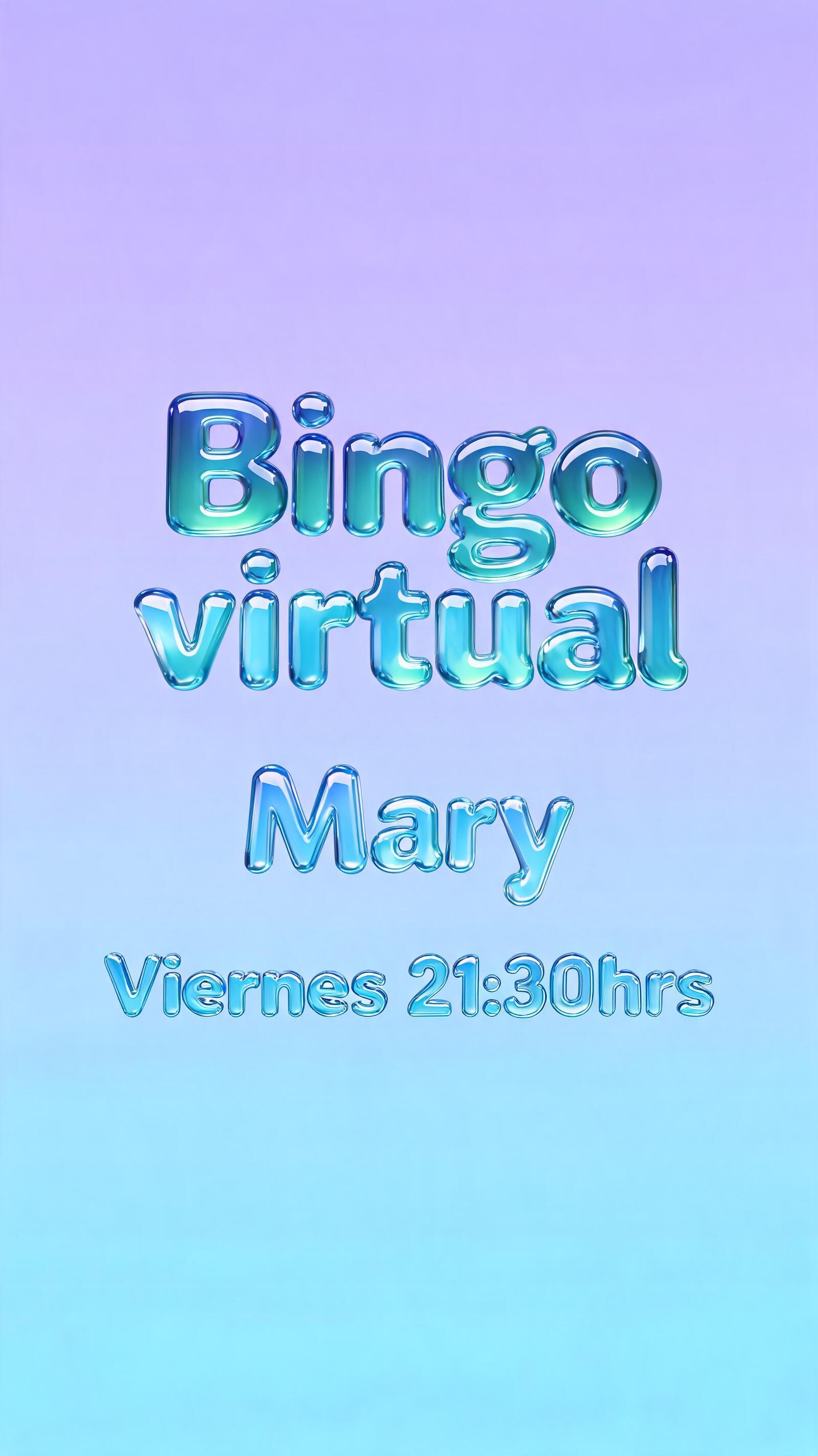 "Bingo virtual 
Mary
Viernes 21:30hrs
" — Glass Liquid text effect