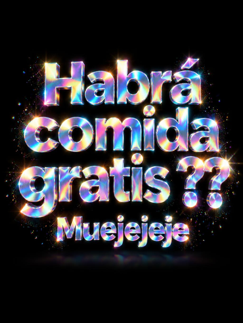 "Habrá comida gratis ?? Muejejeje" — Holographic | AI Text Effect Generator