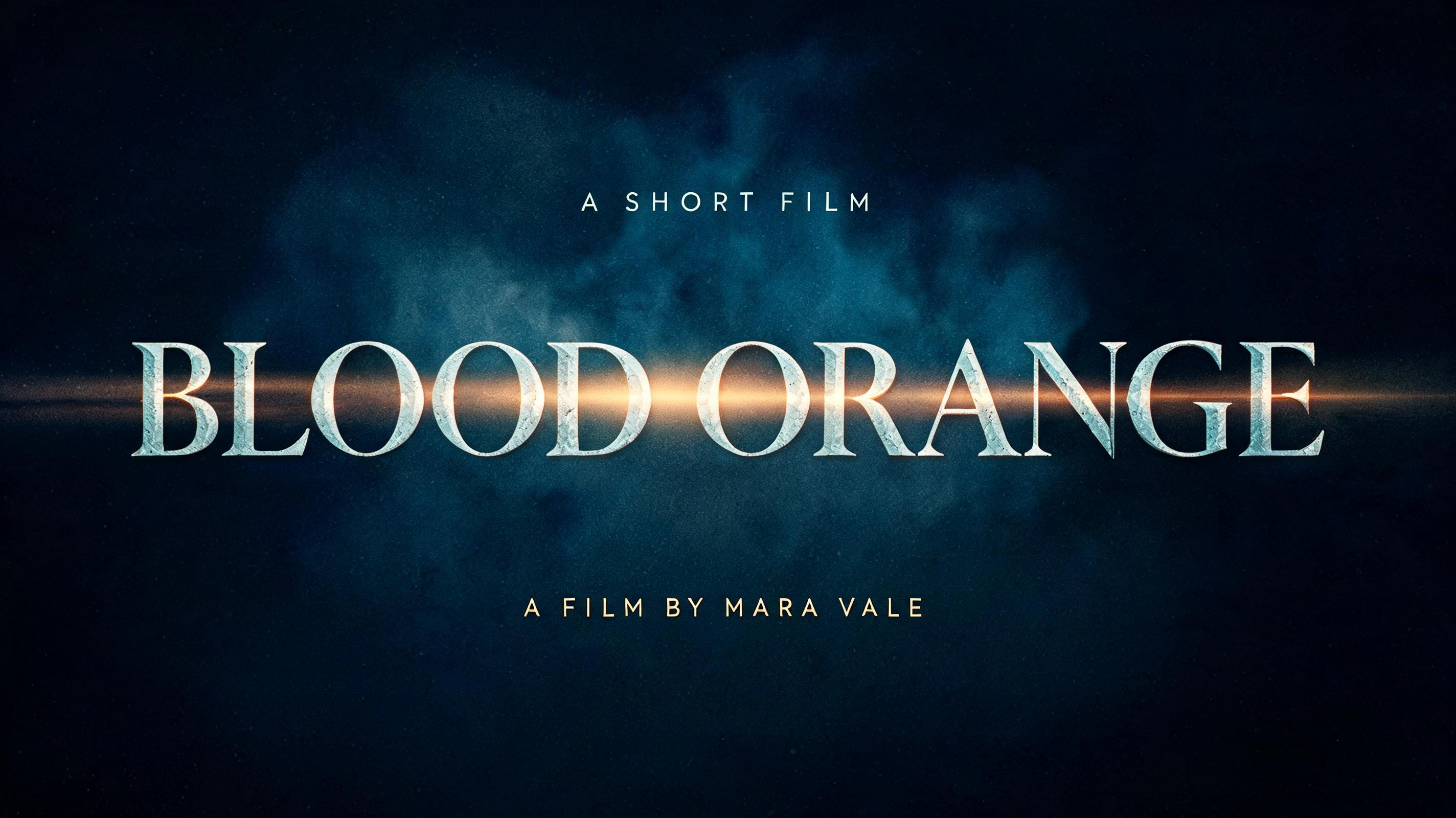 BLOOD ORANGE
A SHORT FILM
A FILM BY MARA VALE