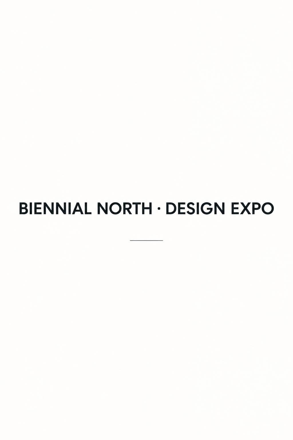 "BIENNIAL NORTH · DESIGN EXPO" — Minimal text effect