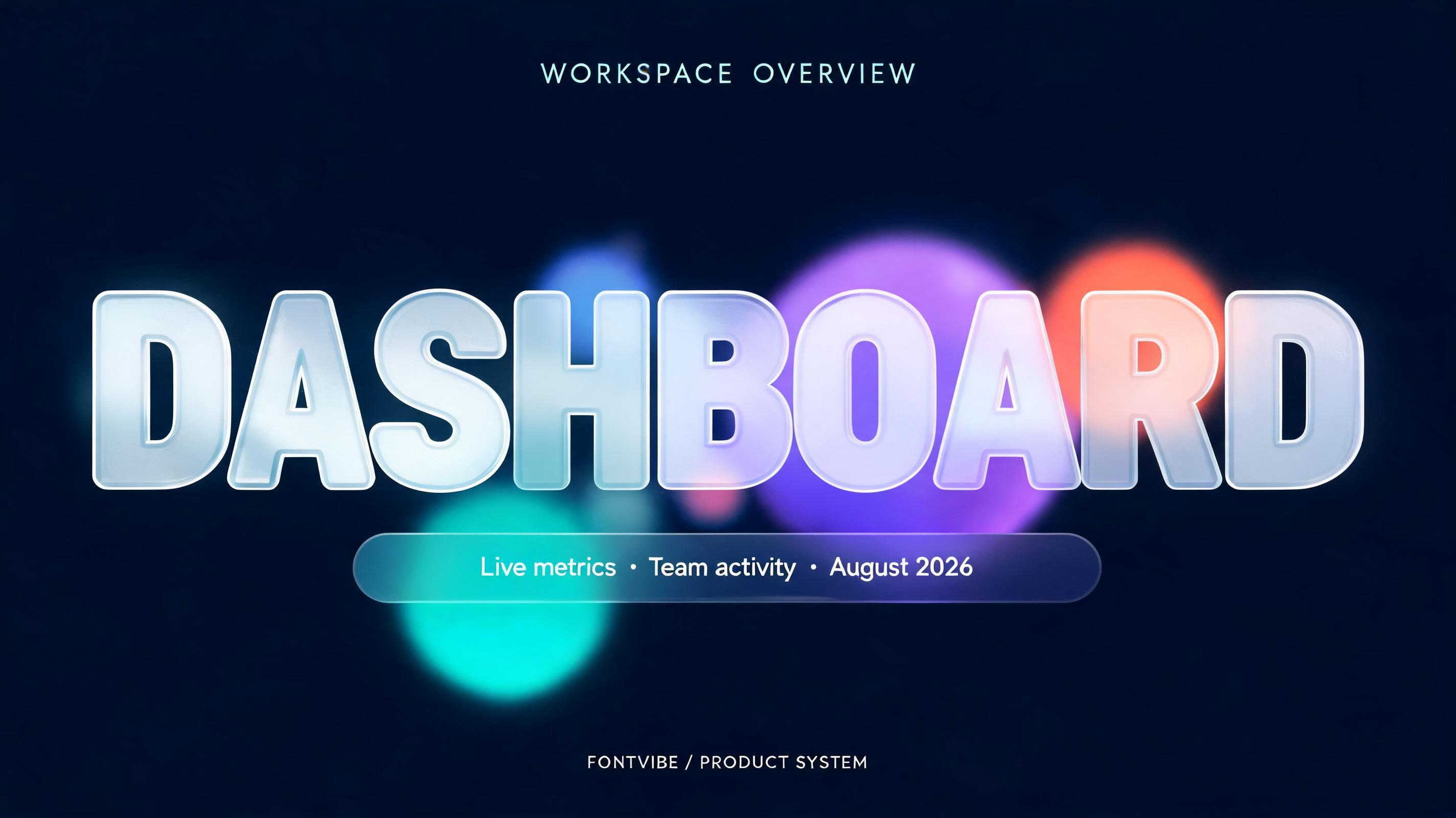 "DASHBOARD
WORKSPACE OVERVIEW
Live metrics · Team activity · August 2026
FONTVIBE / PRODUCT SYSTEM" — Glass Morphism | AI Text Effect Generator