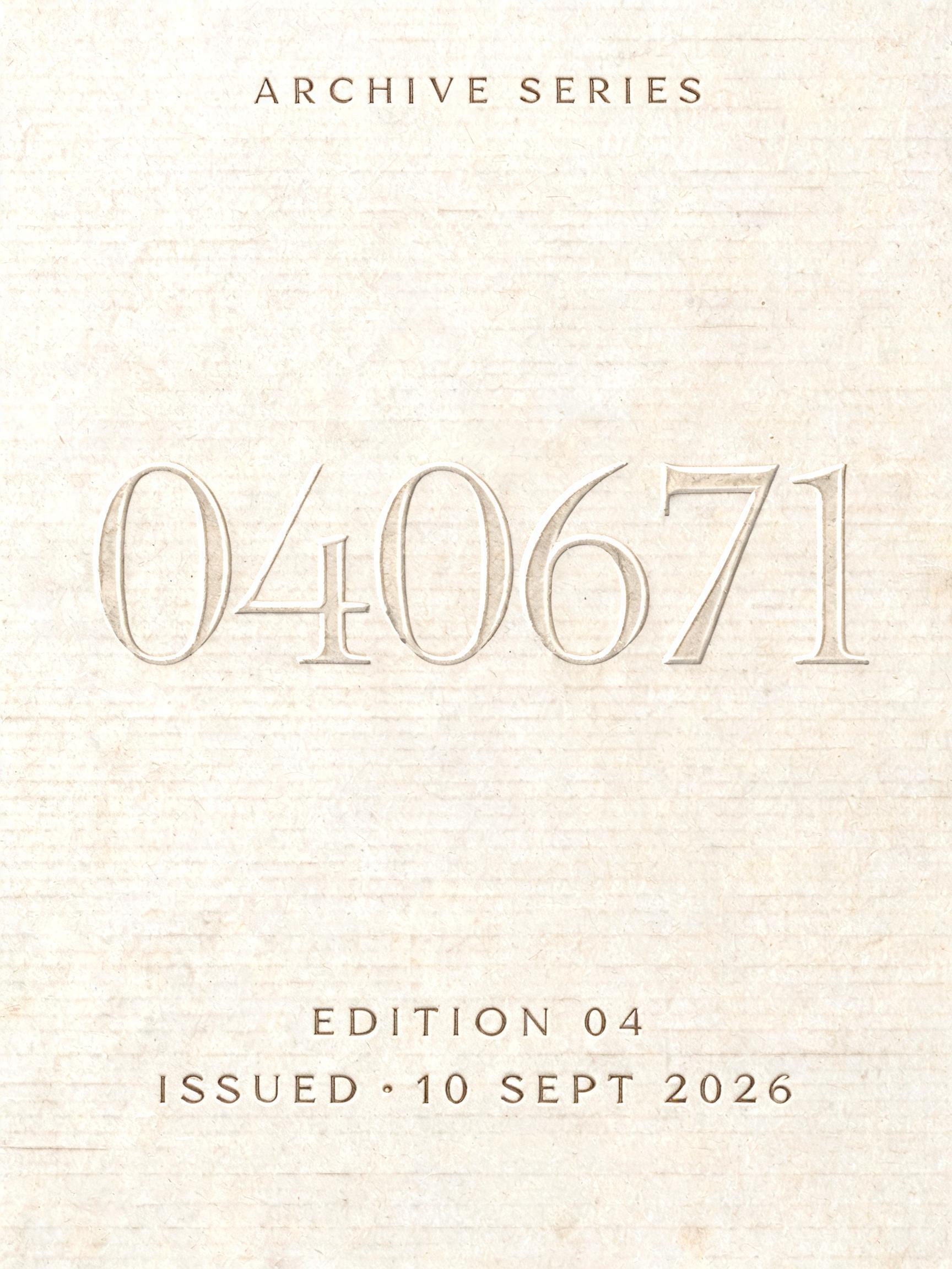 "040671
ARCHIVE SERIES
EDITION 04
ISSUED · 10 SEPT 2026" — Emboss | AI Text Effect Generator