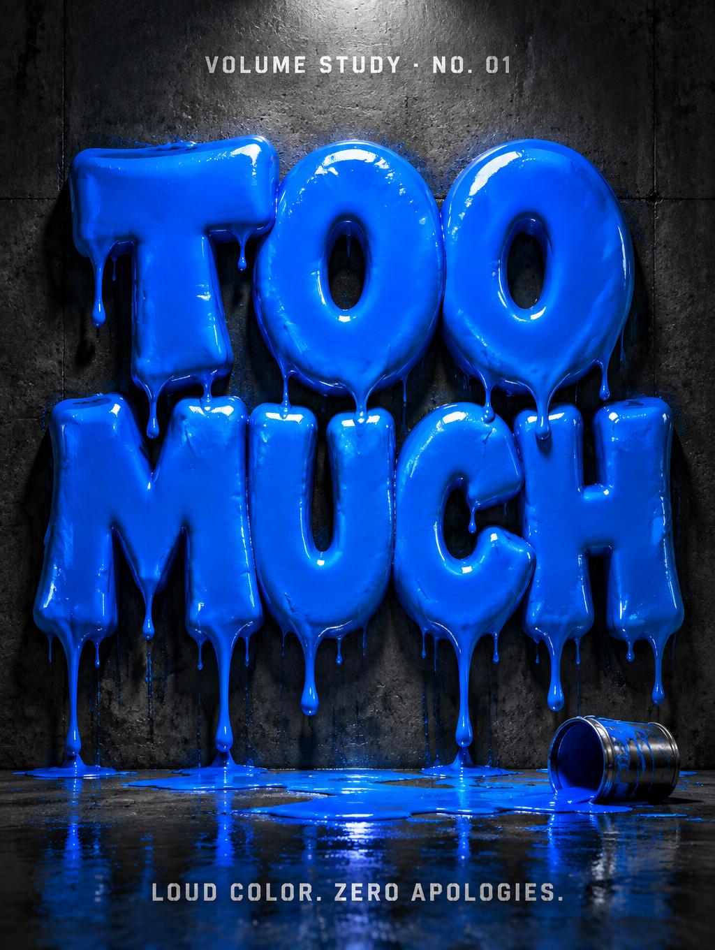 "TOO MUCH
LOUD COLOR. ZERO APOLOGIES.
VOLUME STUDY · NO. 01" — Drip Font | AI Text Effect Generator