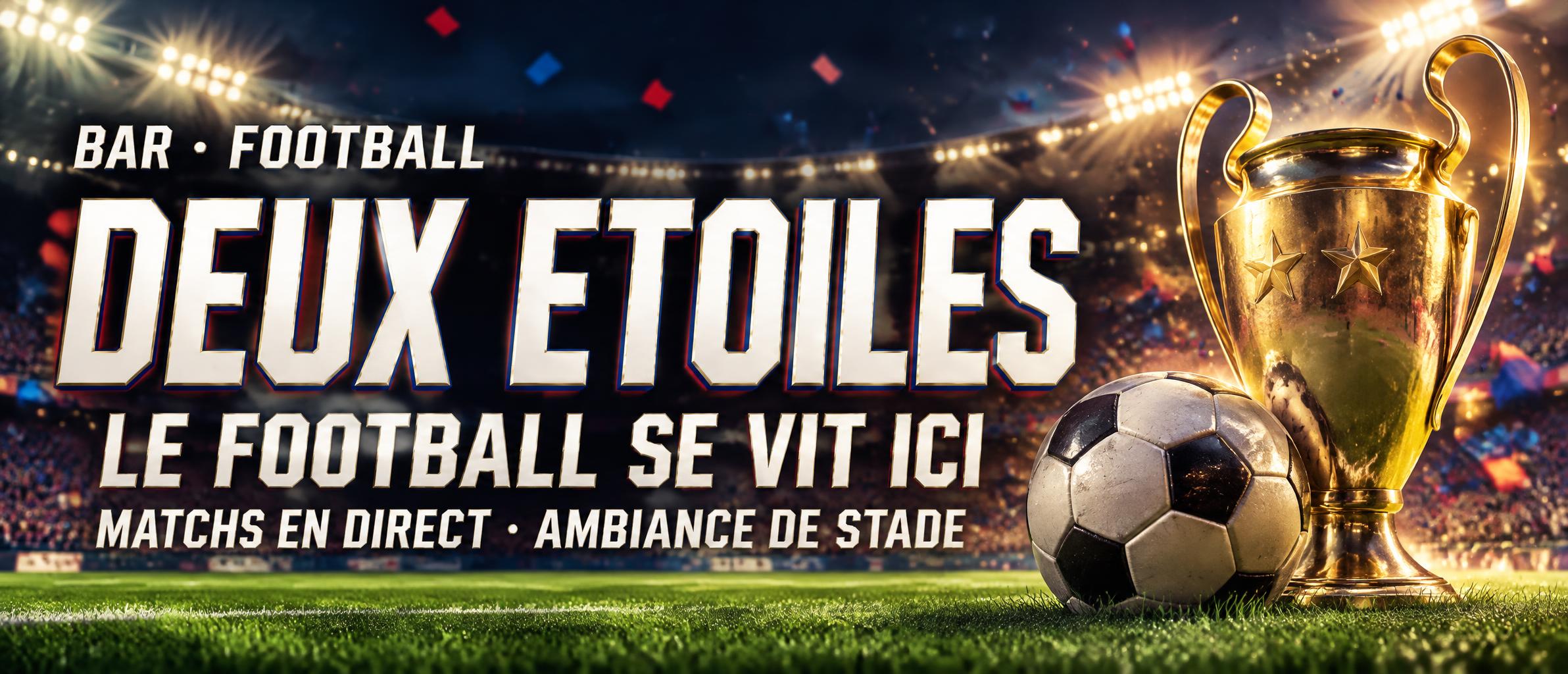 "DEUX ETOILES
BAR • FOOTBALL
LE FOOTBALL SE VIT ICI
MATCHS EN DIRECT · AMBIANCE DE STADE" — Sports Football | AI Text Effect Generator