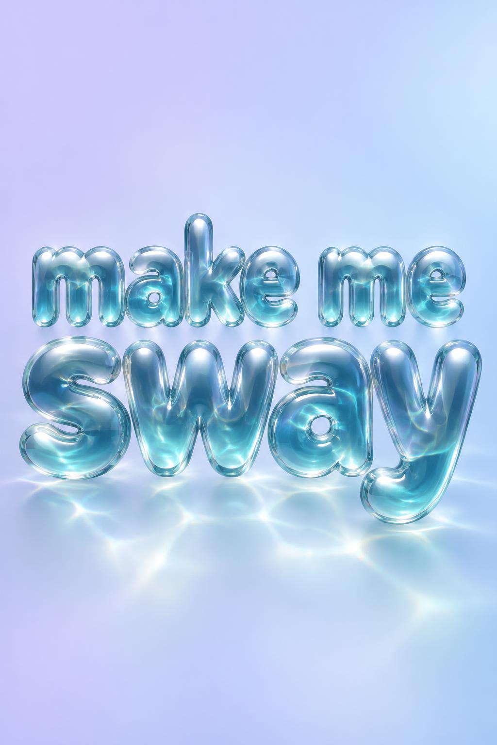 "make me sway" — Glass Liquid | AI Text Effect Generator