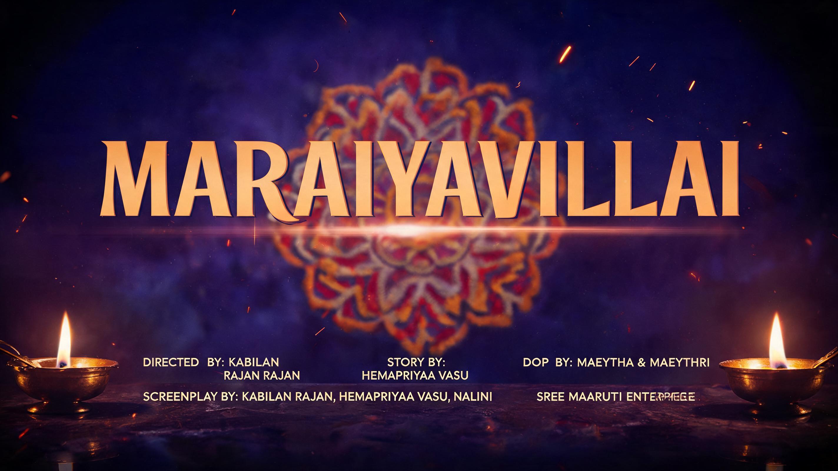 "MARAIYAVILLAI
DIRECTED BY: KABILAN RAJAN
STORY BY: HEMAPRIYAA VASU
SCREENPLAY BY: KABILAN RAJAN, HEMAPRIYAA VASU, NALINI
DOP BY: MAEYTHA & MAEYTHRI
PRODUCED BY: SREE MAARUTI ENTERPRISE" — Cinematic Netflix | AI Text Effect Generator