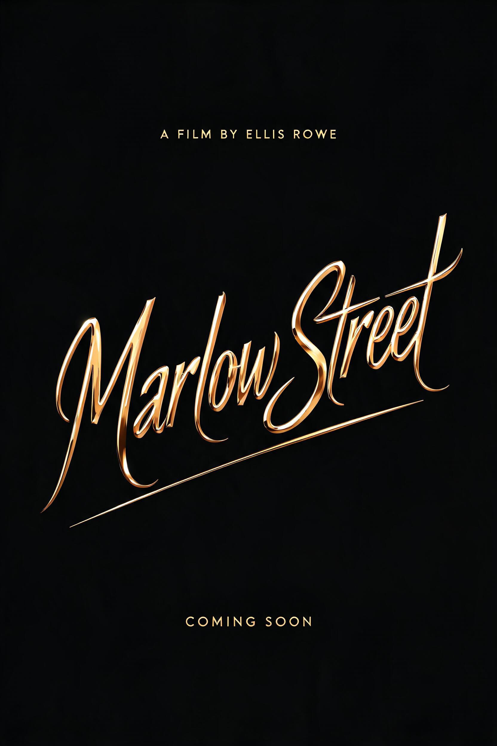 "Marlow Street
A FILM BY ELLIS ROWE
COMING SOON" — Cinematic | AI Text Effect Generator