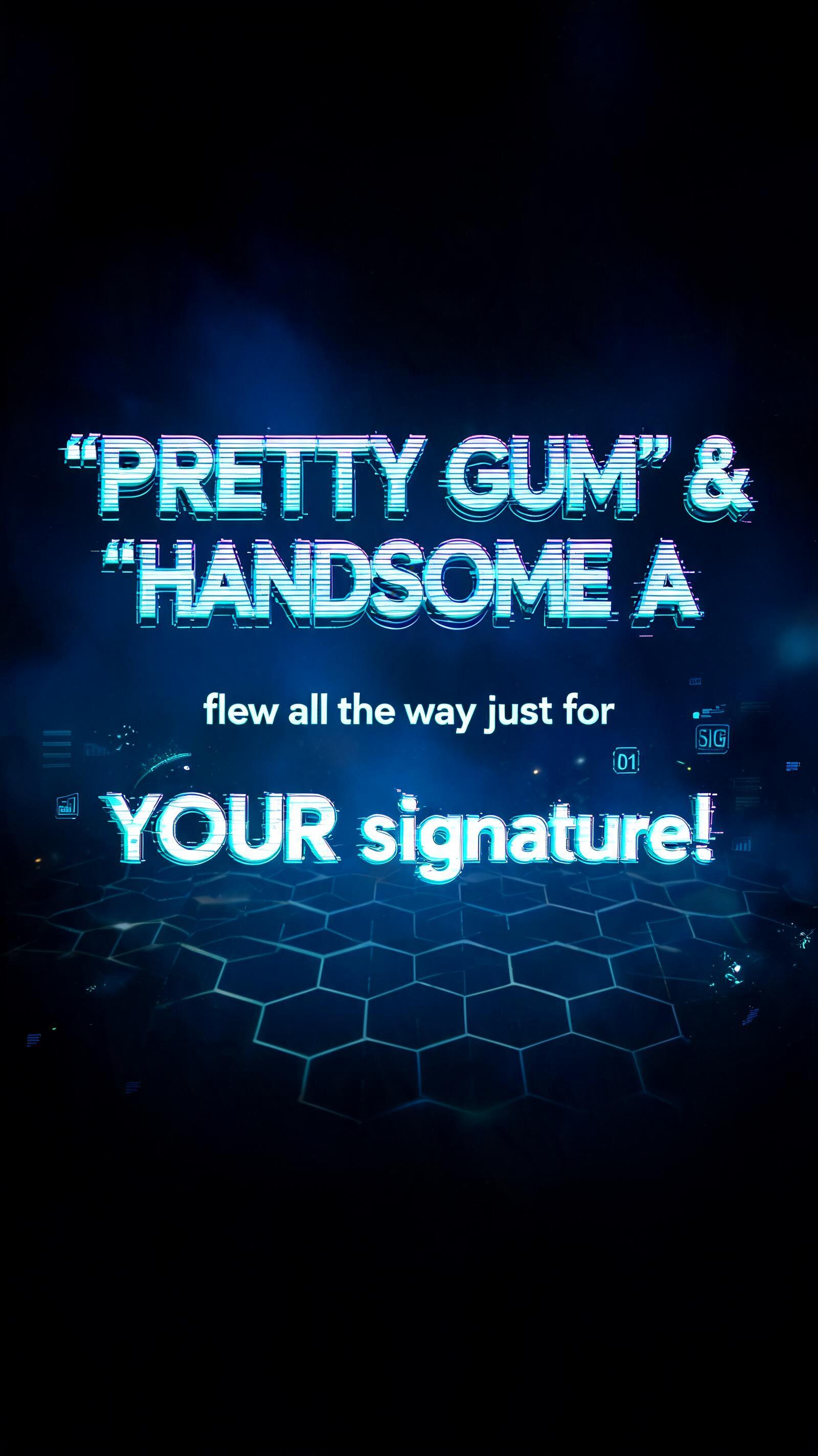 "'PRETTY GUM' & 'HANDSOME A' flew all the way just for YOUR signature!"" — Cyberpunk Hologram text effect