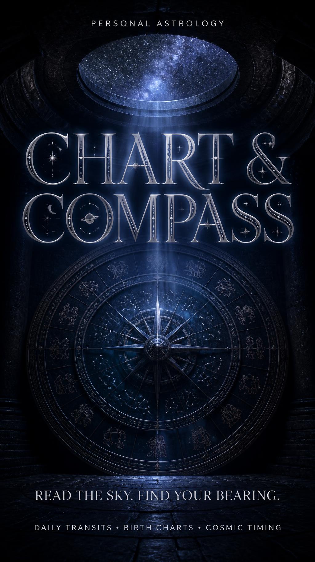 CHART &
COMPASS
PERSONAL ASTROLOGY
READ THE SKY. FIND YOUR BEARING.
DAILY TRANSITS • BIRTH CHARTS • COSMIC TIMING
