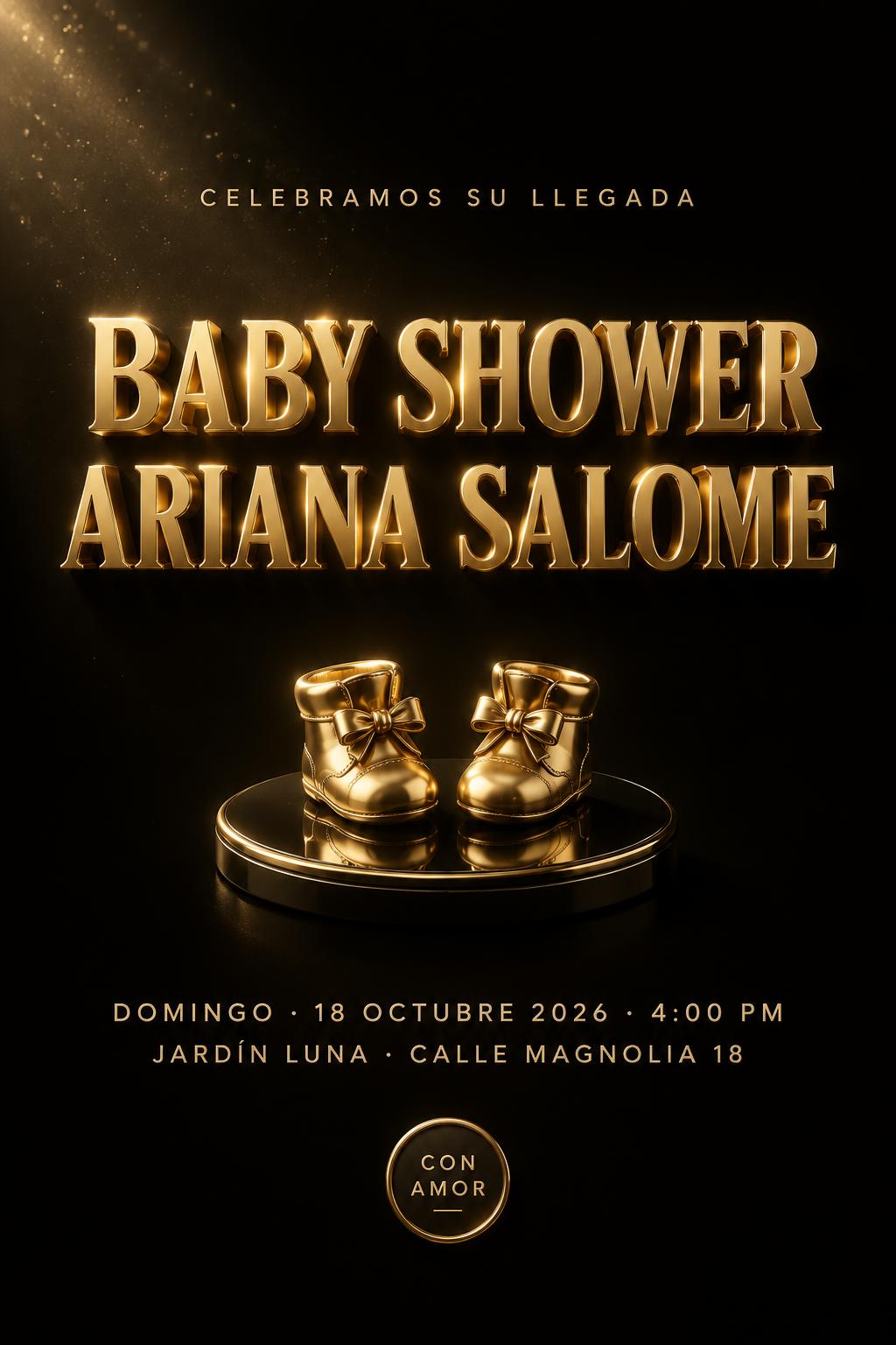 "BABY SHOWER
ARIANA SALOME
CELEBRAMOS SU LLEGADA
DOMINGO · 18 OCTUBRE 2026 · 4:00 PM
JARDÍN LUNA · CALLE MAGNOLIA 18
CON AMOR" — 3d Bold Gold | AI Text Effect Generator