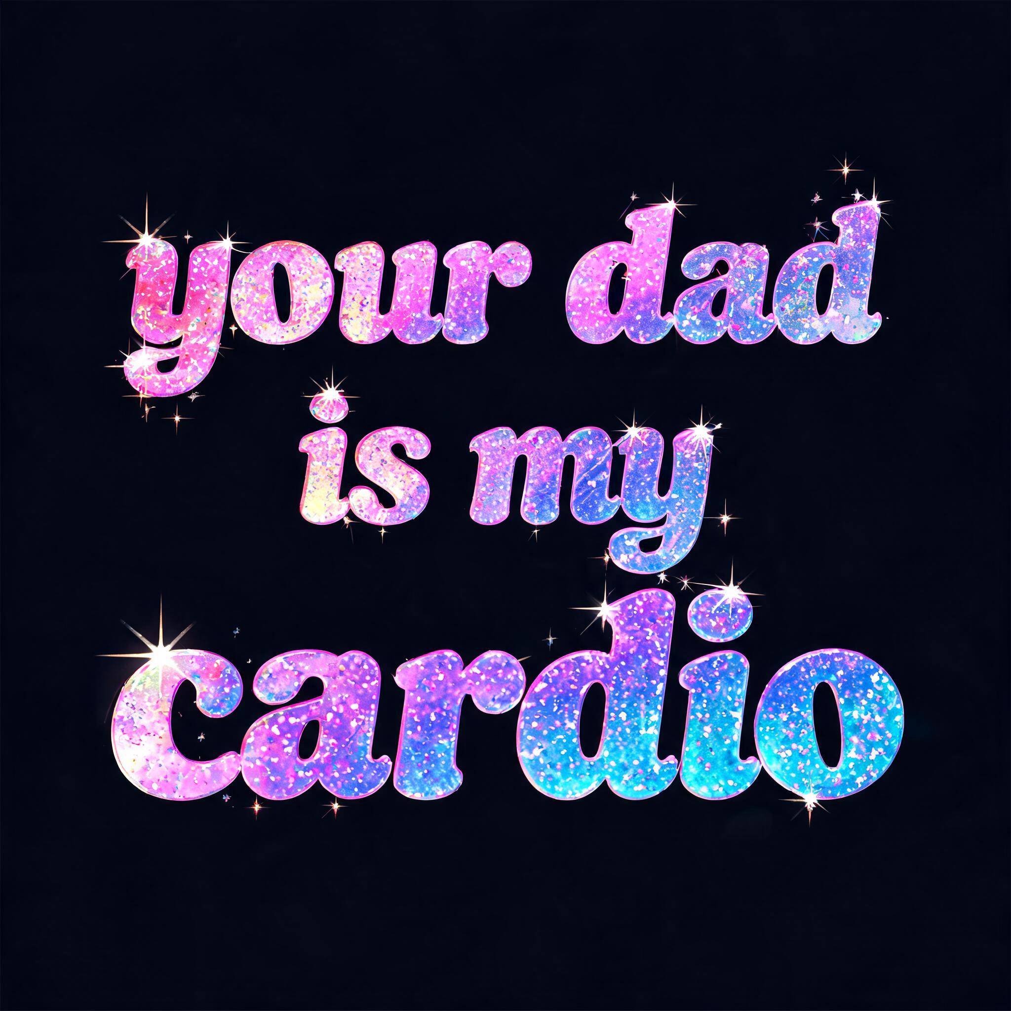 "your dad is my cardio" — Y2k Holographic text effect