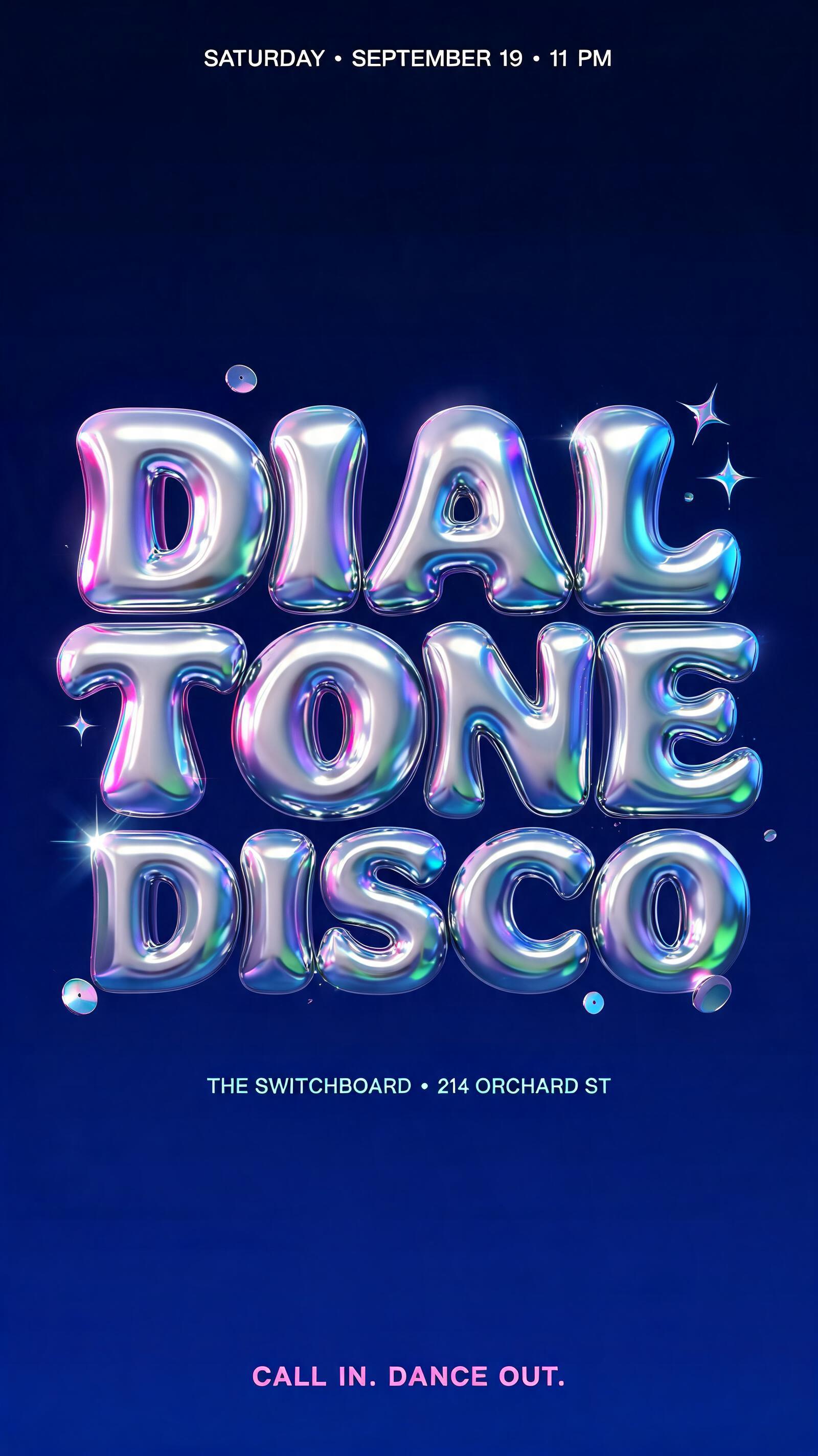 "DIAL TONE
DISCO
SATURDAY • SEPTEMBER 19 • 11 PM
THE SWITCHBOARD • 214 ORCHARD ST
CALL IN. DANCE OUT." — Y2k | AI Text Effect Generator