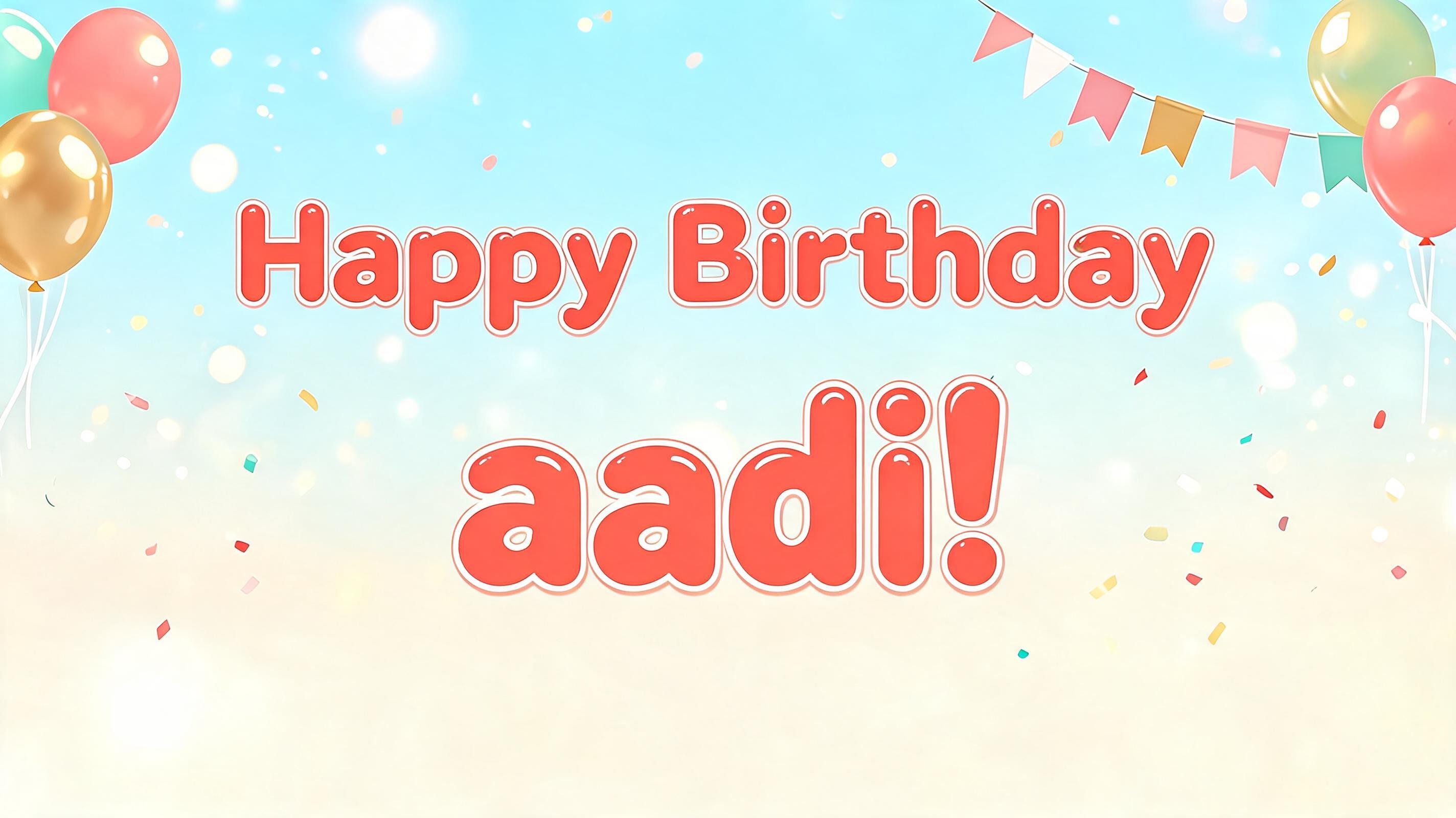 "Happy birthday aadi" — Birthday | AI Text Effect Generator