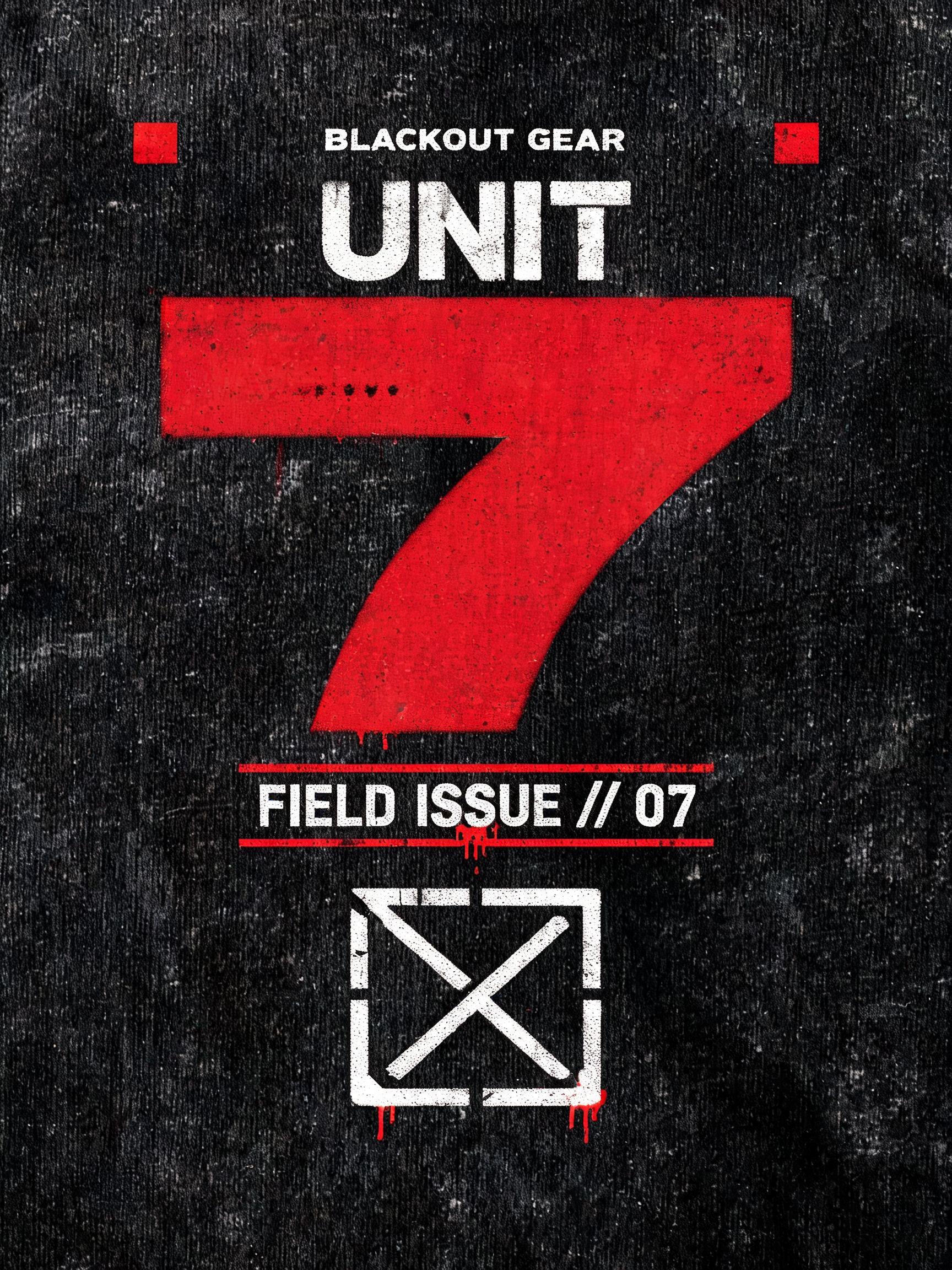"UNIT 7
BLACKOUT GEAR
FIELD ISSUE // 07" — Stencil text effect