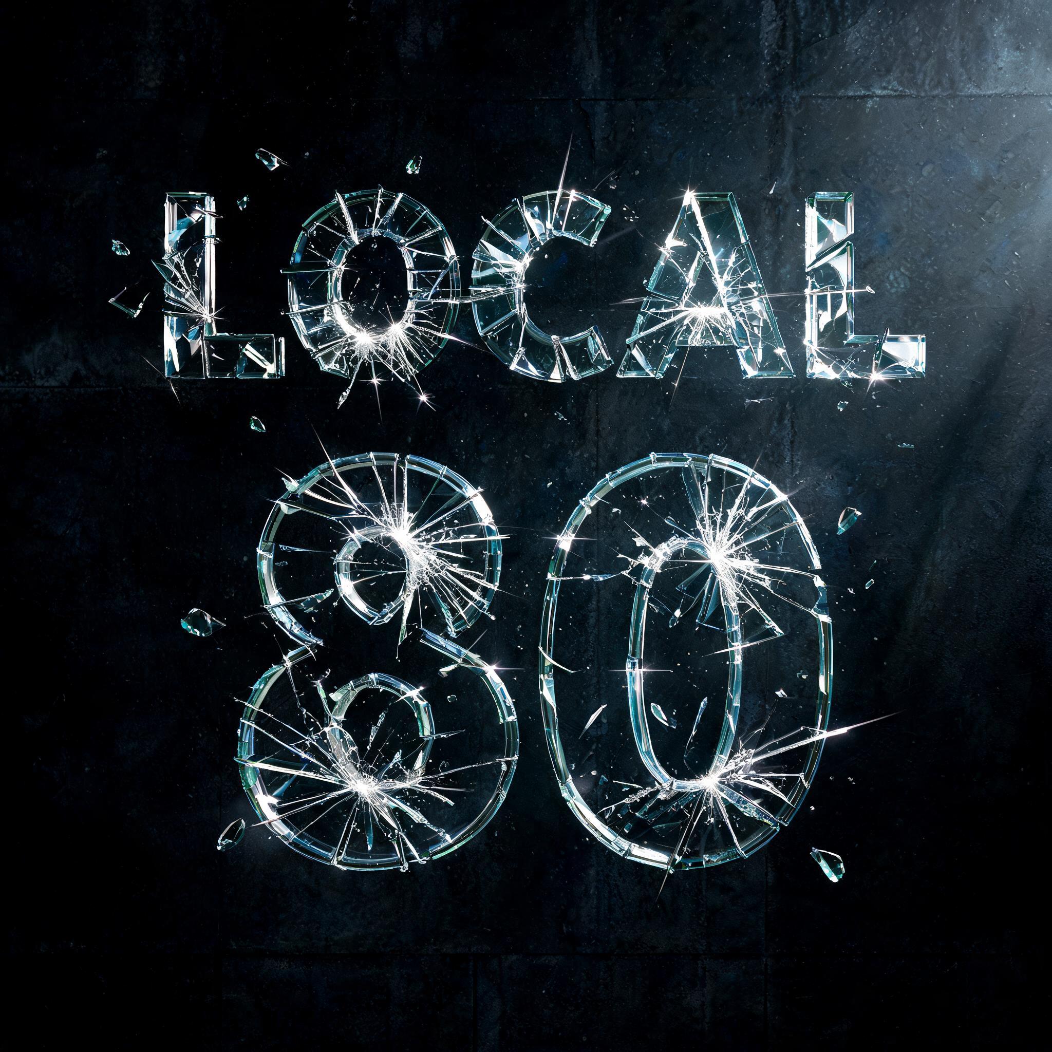 "LOCAL 80" — Glass Broken | AI Text Effect Generator