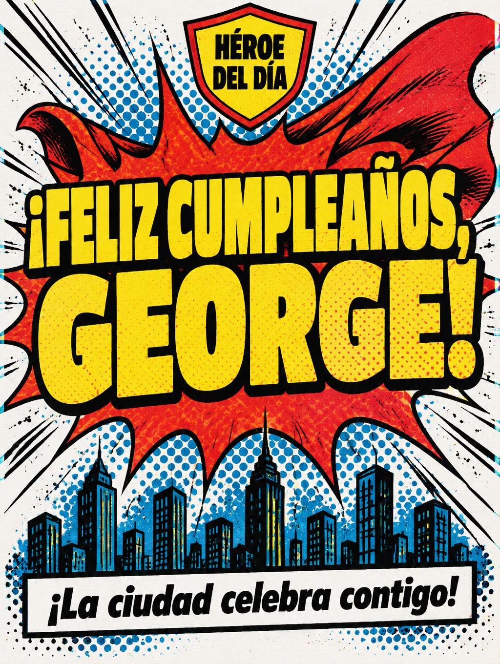 "¡FELIZ CUMPLEAÑOS, GEORGE!
¡La ciudad celebra contigo!
HÉROE DEL DÍA" — Comic Book | AI Text Effect Generator