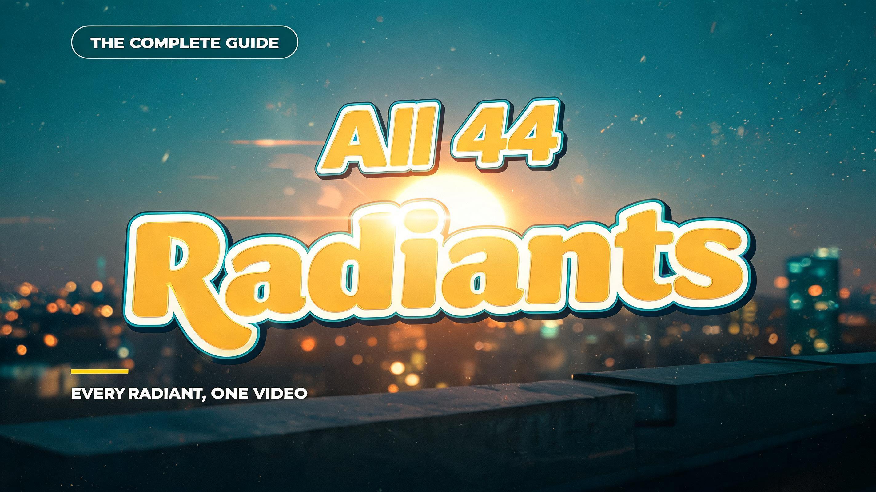 "All 44
Radiants
THE COMPLETE GUIDE
EVERY RADIANT, ONE VIDEO" — Cinematic Youtube Creator | AI Text Effect Generator