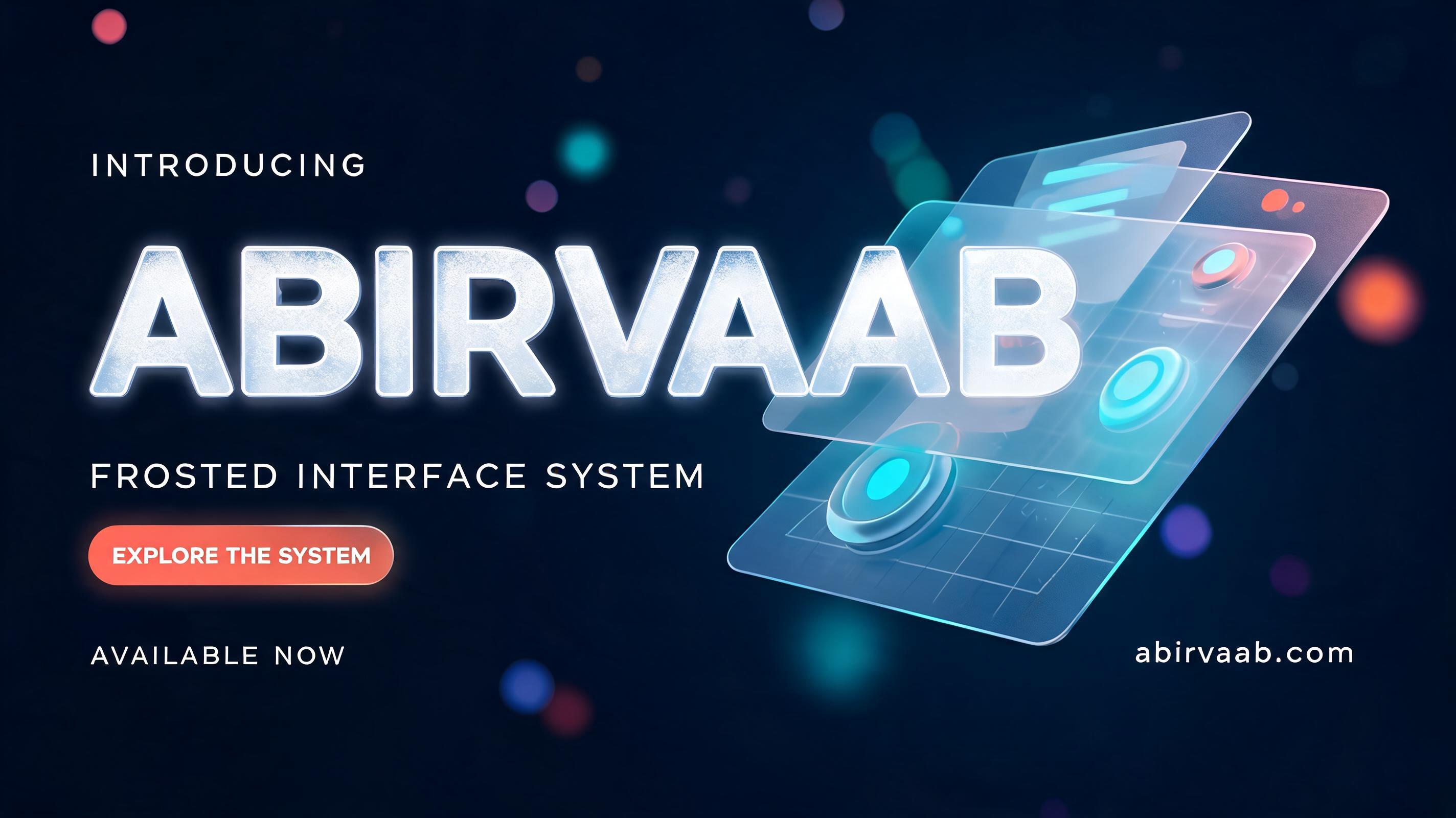"ABIRVAAB
INTRODUCING
FROSTED INTERFACE SYSTEM
EXPLORE THE SYSTEM
AVAILABLE NOW
abirvaab.com" — Glass Morphism | AI Text Effect Generator