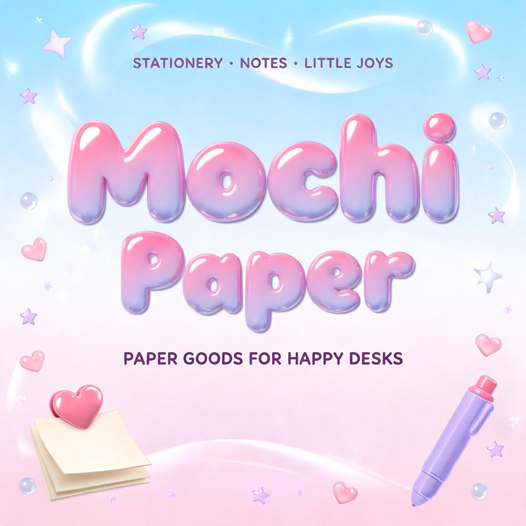 "Mochi Paper
STATIONERY • NOTES • LITTLE JOYS
PAPER GOODS FOR HAPPY DESKS" — Y2k Bubbly text effect
