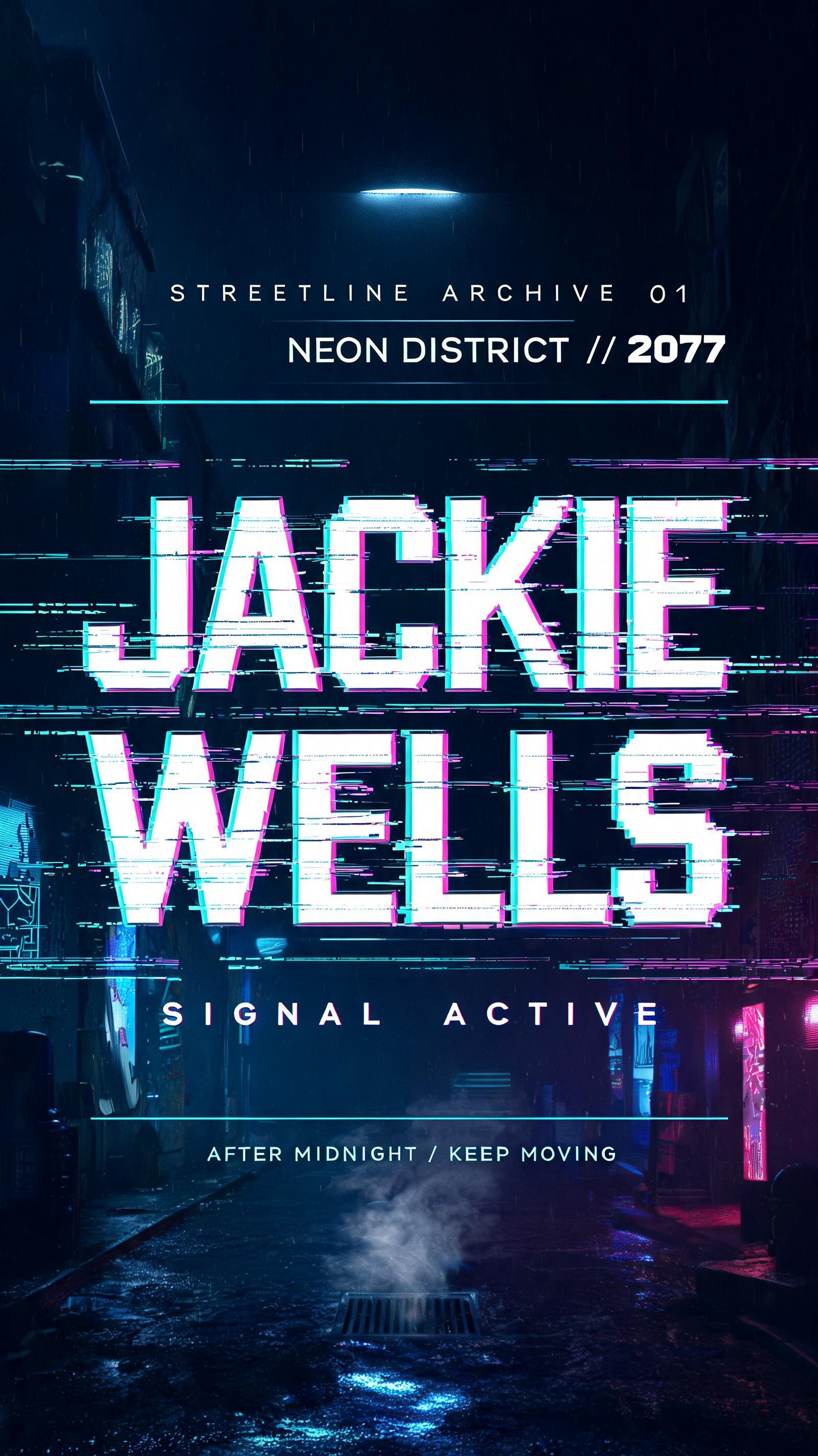 JACKIE WELLS
STREETLINE ARCHIVE 01
NEON DISTRICT // 2077
SIGNAL ACTIVE
AFTER MIDNIGHT / KEEP MOVING