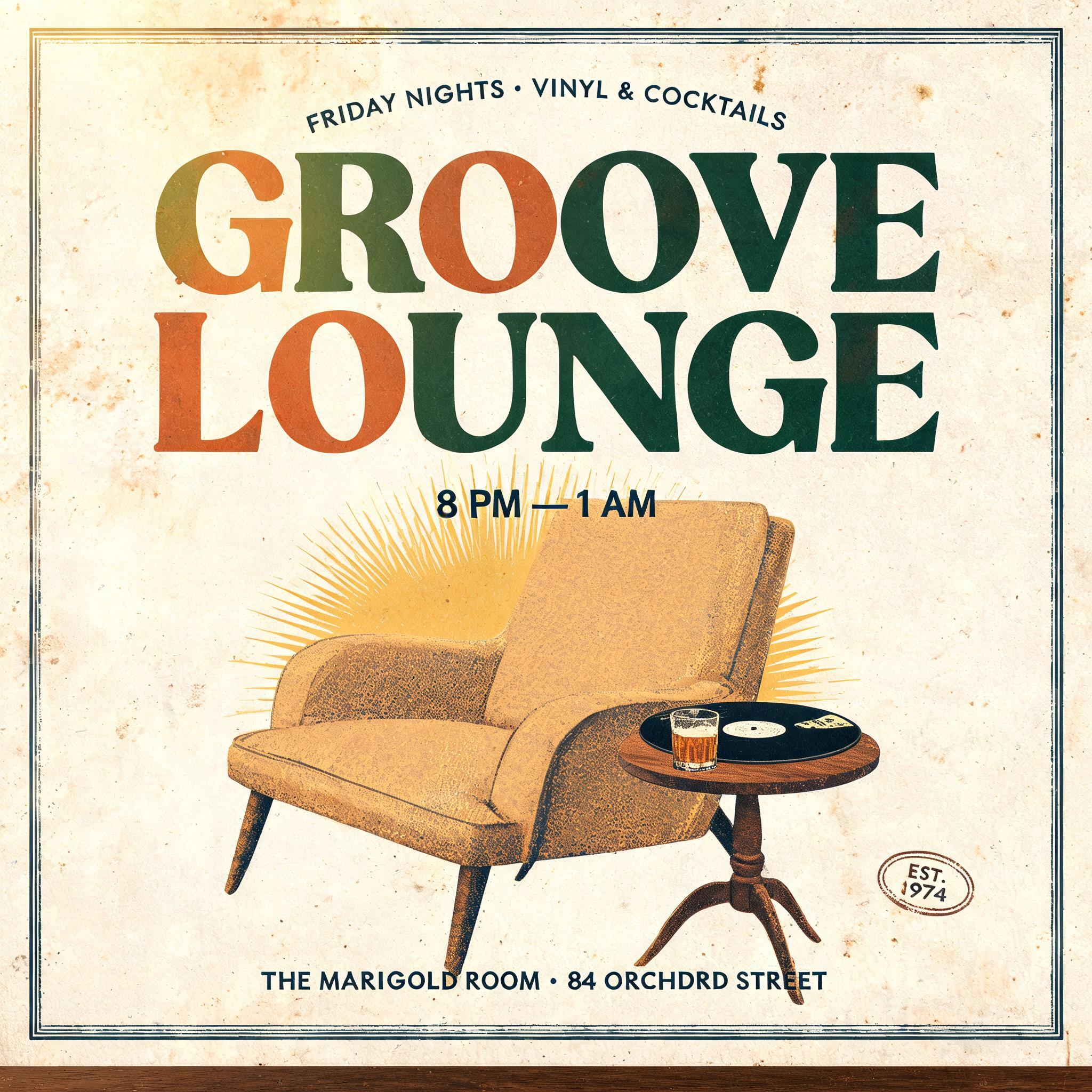 "GROOVE LOUNGE
FRIDAY NIGHTS · VINYL & COCKTAILS
8 PM — 1 AM
THE MARIGOLD ROOM · 84 ORCHARD STREET
EST. 1974" — Vintage text effect