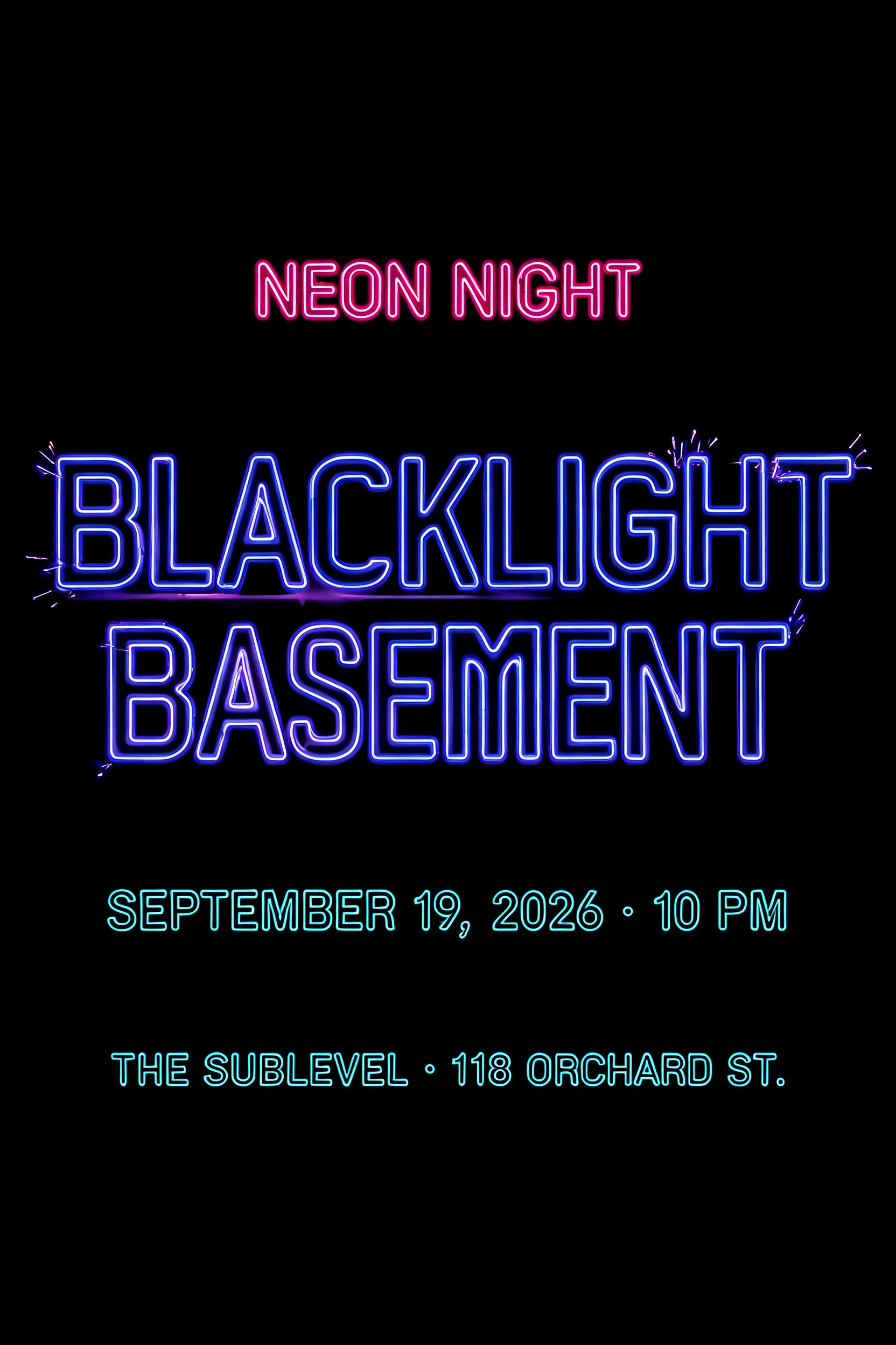 "BLACKLIGHT
BASEMENT
NEON NIGHT
SEPTEMBER 19, 2026 · 10 PM
THE SUBLEVEL · 118 ORCHARD ST." — Neon Outline text effect