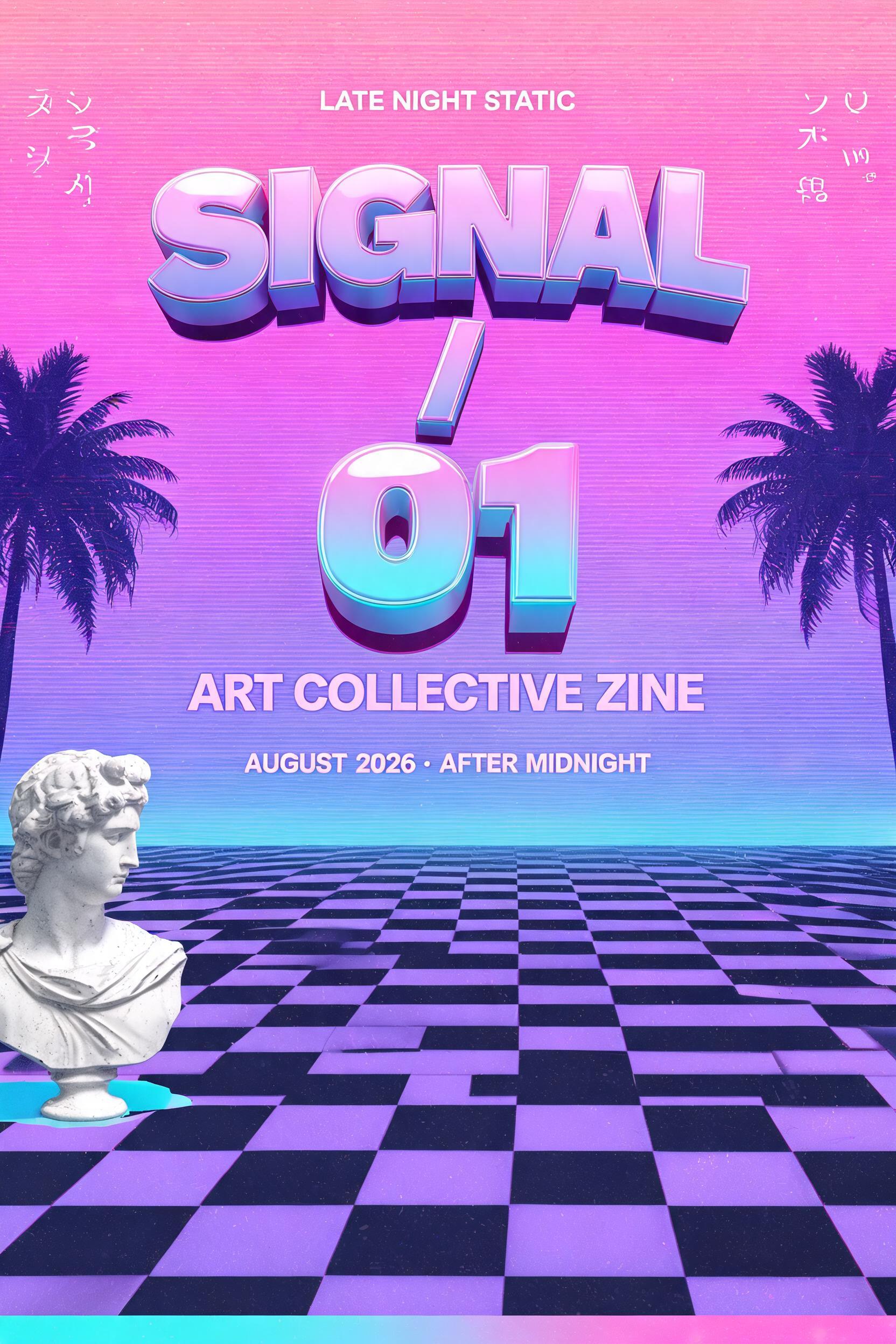 "LATE NIGHT STATIC
SIGNAL / 01
ART COLLECTIVE ZINE
AUGUST 2026 · AFTER MIDNIGHT" — Vaporwave text effect