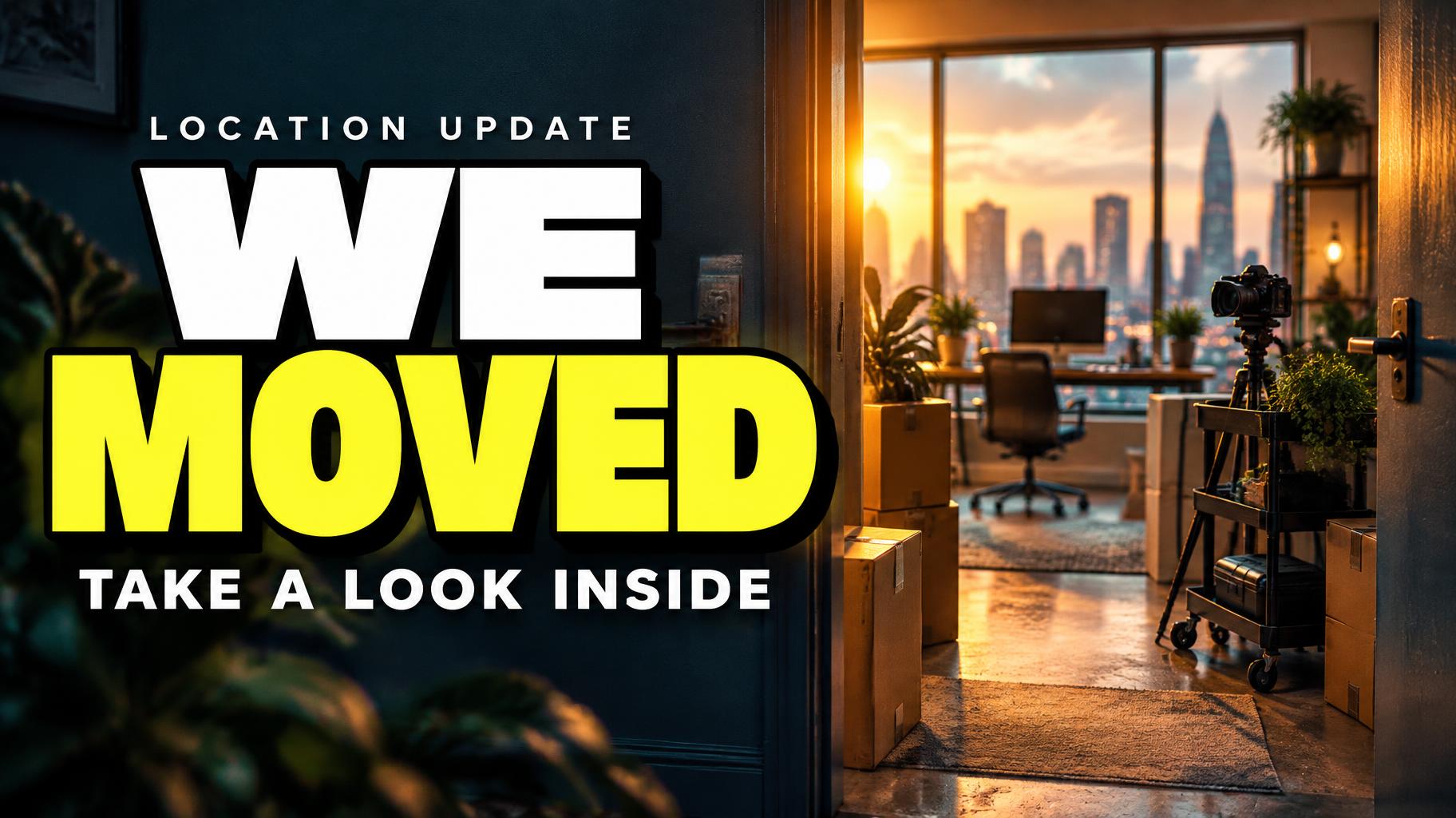 WE MOVED
TAKE A LOOK INSIDE
LOCATION UPDATE