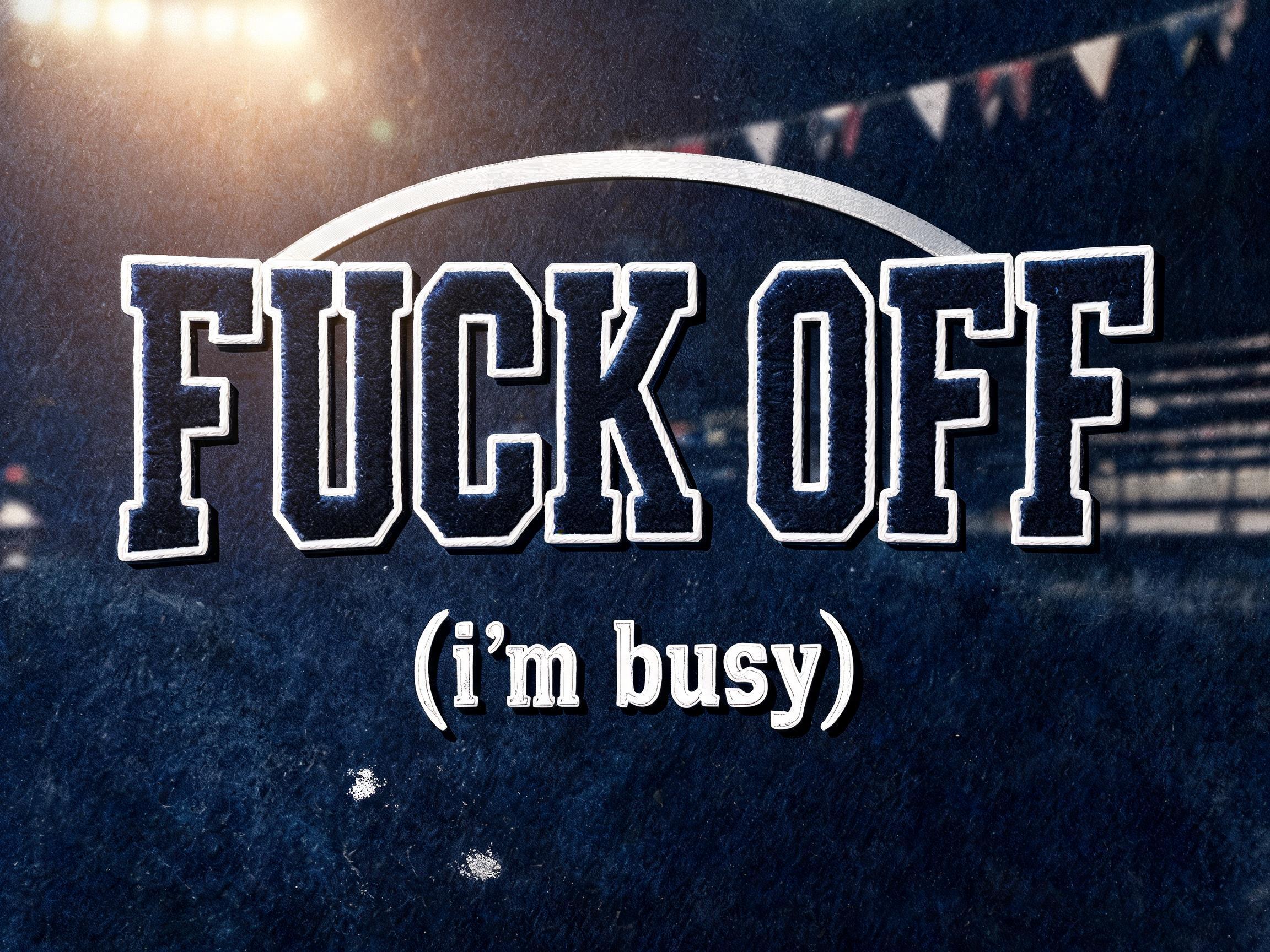 "Fuck Off
(i‘m busy)" —  | AI Text Effect Generator