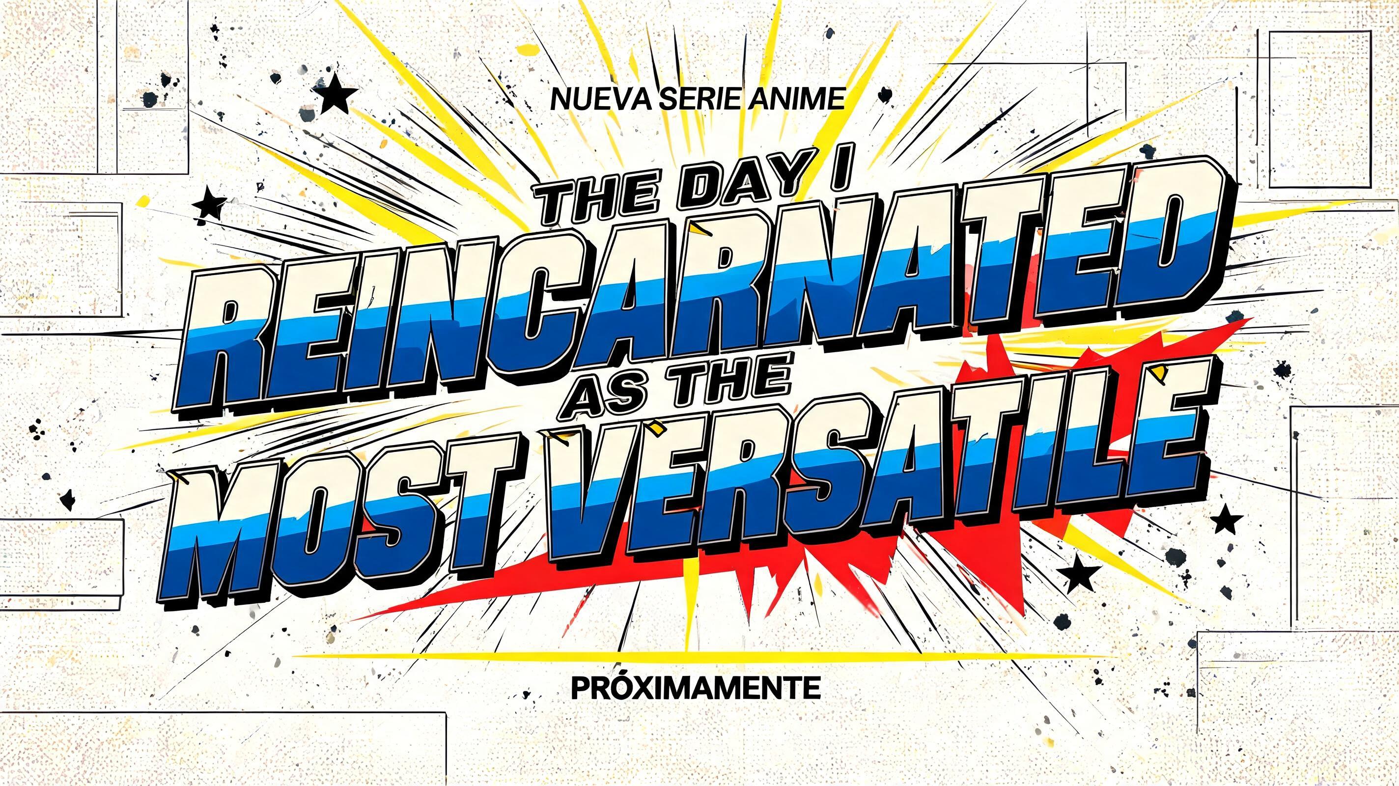 "THE DAY I
REINCARNATED
AS THE
MOST VERSATILE
NUEVA SERIE ANIME
PRÓXIMAMENTE" — Anime | AI Text Effect Generator