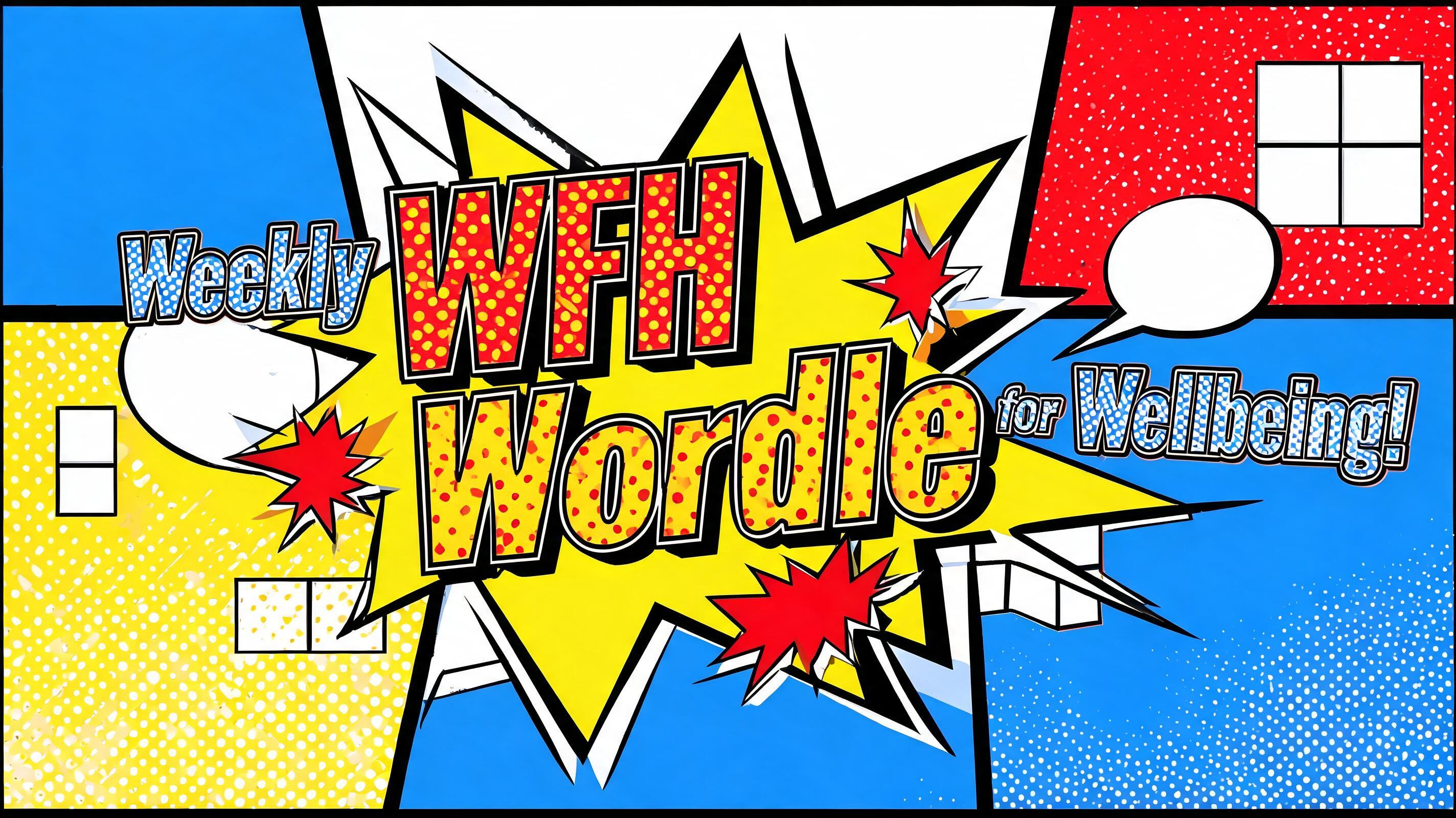 "Weekly WFH Wordle for Wellbeing!" — Pop Art | AI Text Effect Generator