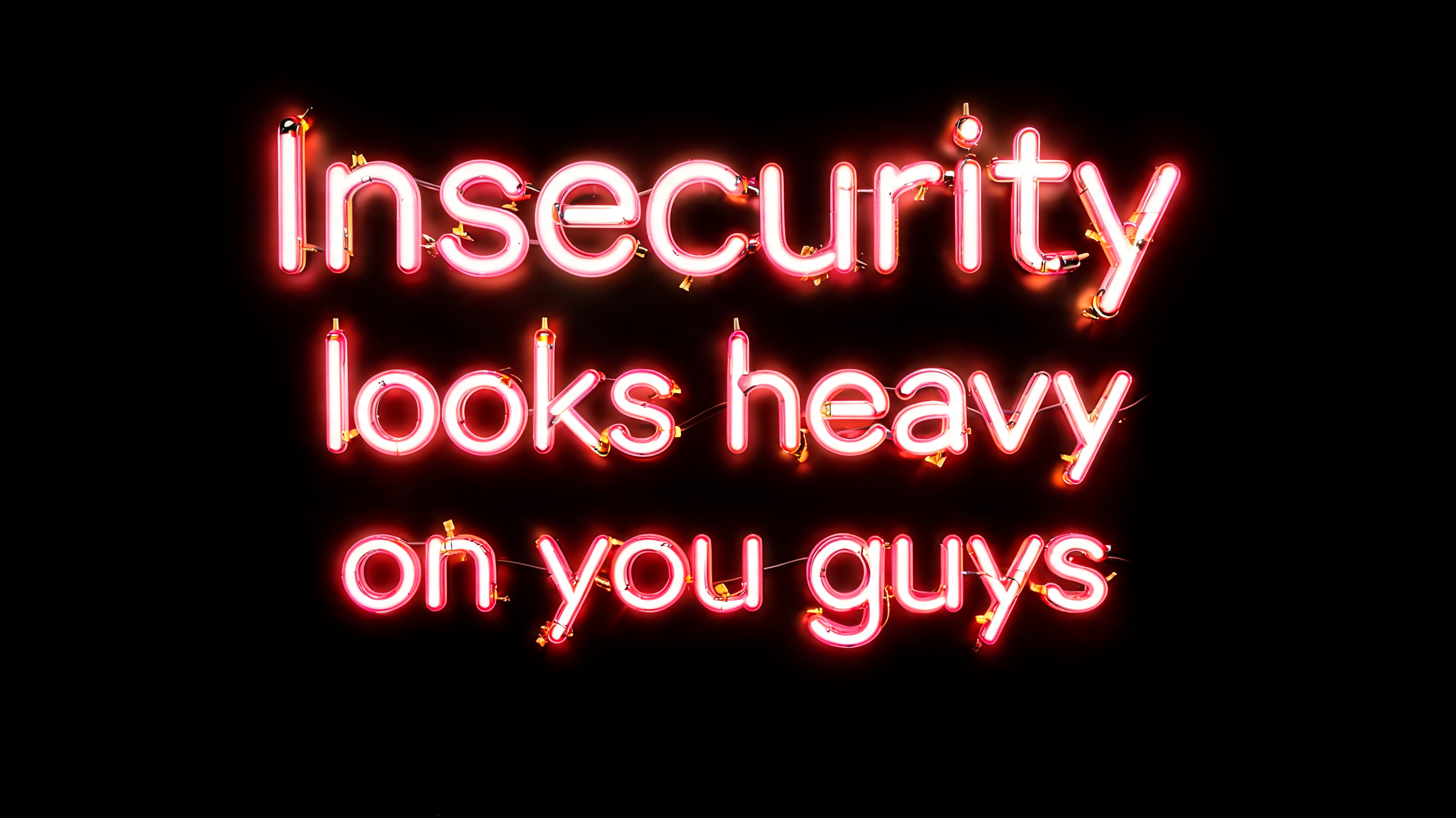 "Insecurity looks heavy on you guys" — Neon Sign | AI Text Effect Generator