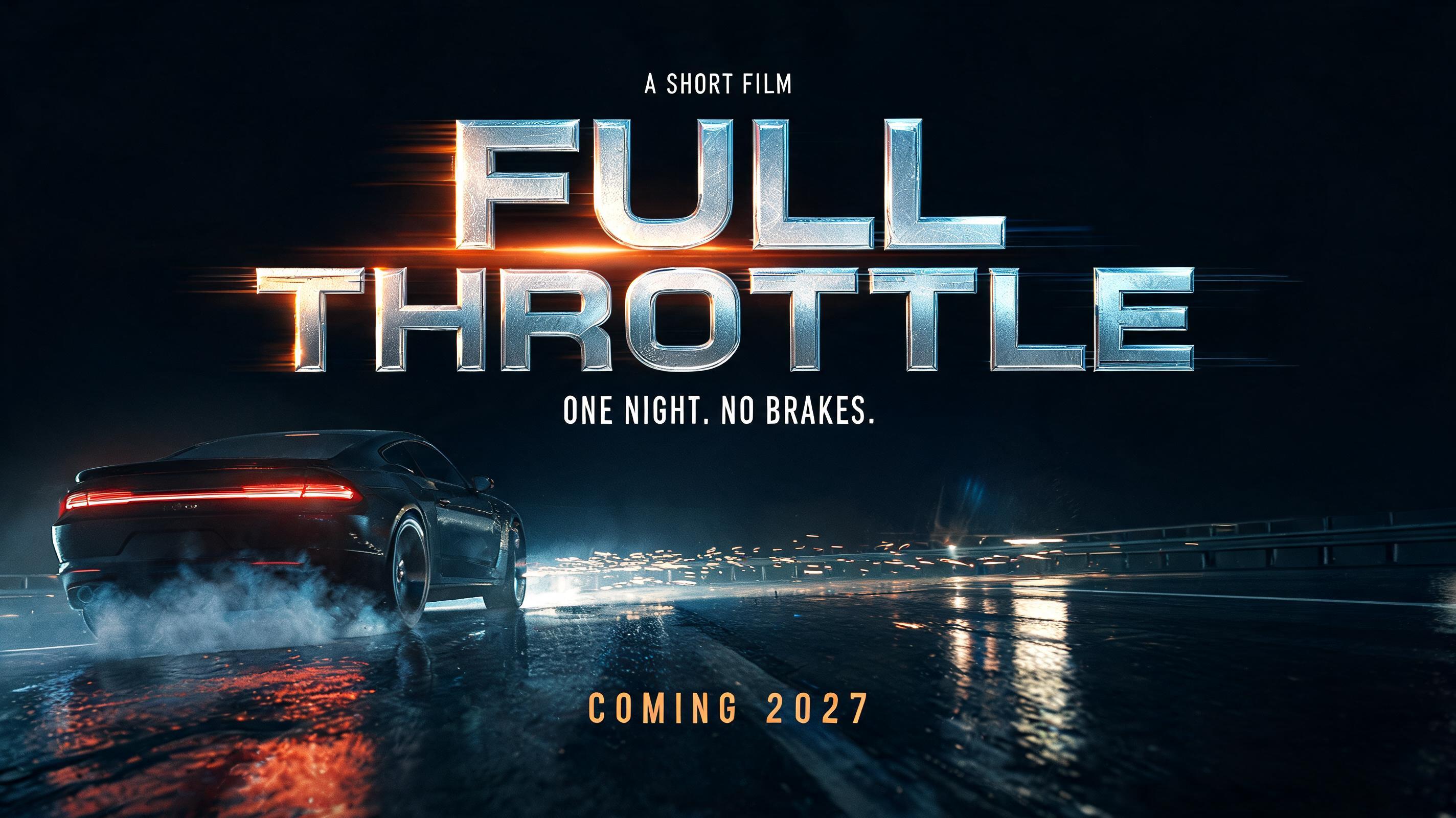 FULL THROTTLE
A SHORT FILM
ONE NIGHT. NO BRAKES.
COMING 2027