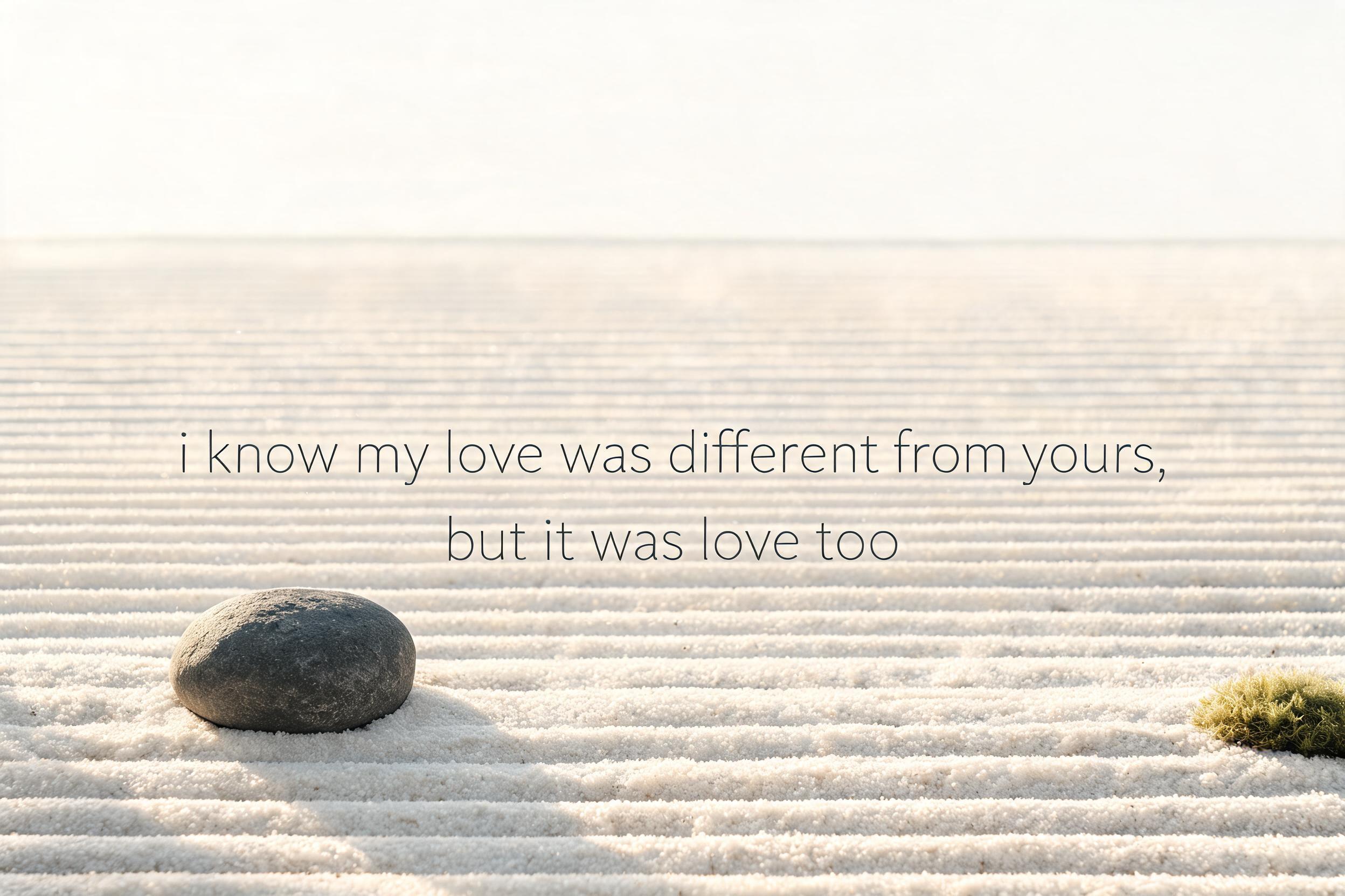 "i know my love was different from yours, but it was love too" —  | AI Text Effect Generator