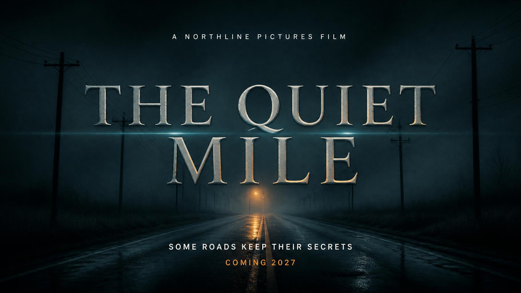 "THE QUIET MILE
A NORTHLINE PICTURES FILM
SOME ROADS KEEP THEIR SECRETS
COMING 2027" — Cinematic Netflix | AI Text Effect Generator