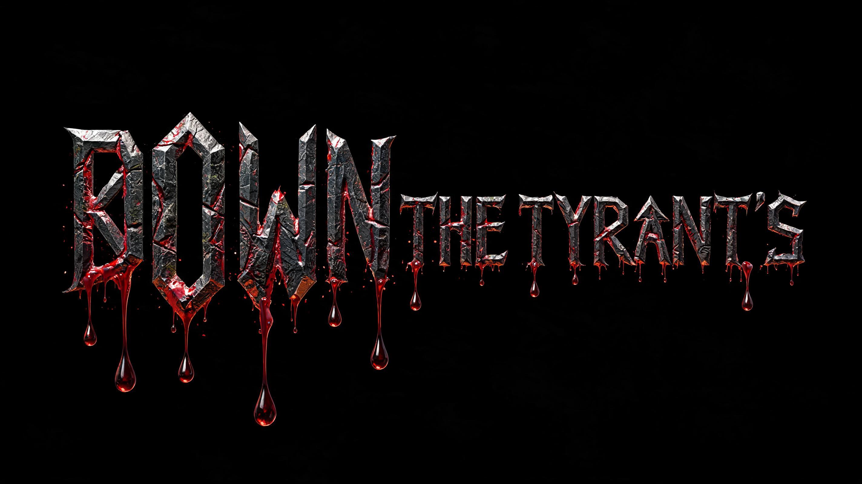 "Down The Tyrant'S" — Drip Font Blood | AI Text Effect Generator