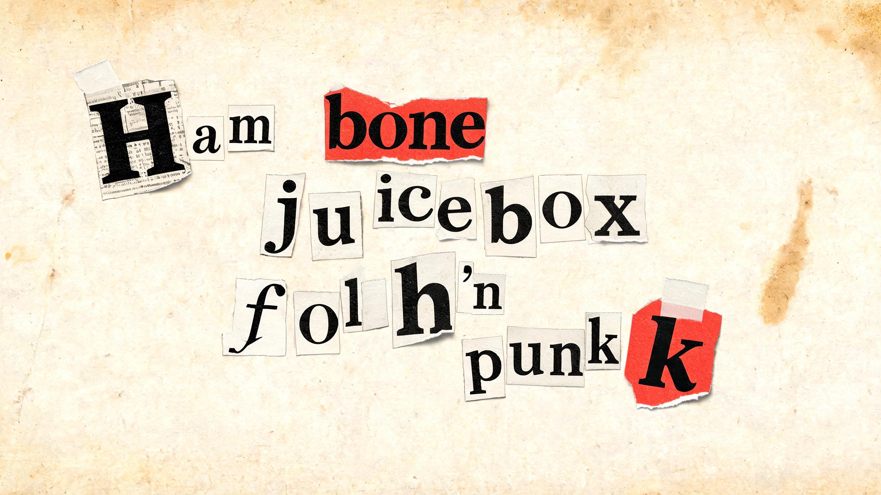"Ham bone juicebox folk'n punk" — Typewriter text effect