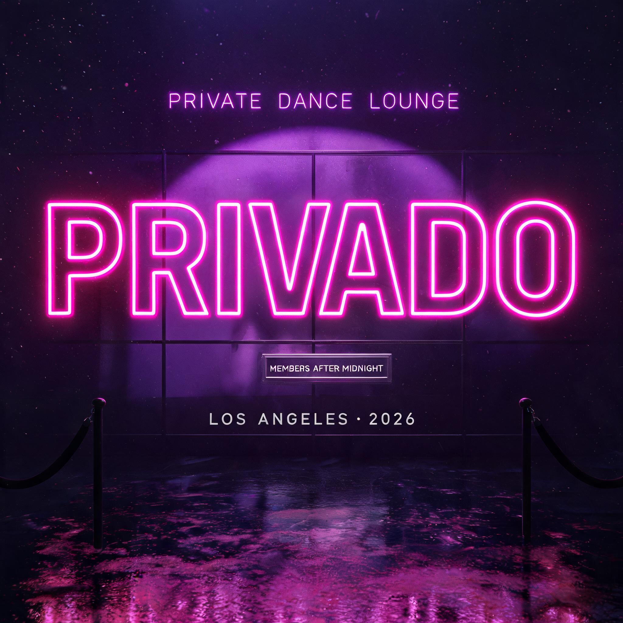 PRIVADO
PRIVATE DANCE LOUNGE
MEMBERS AFTER MIDNIGHT
LOS ANGELES · 2026