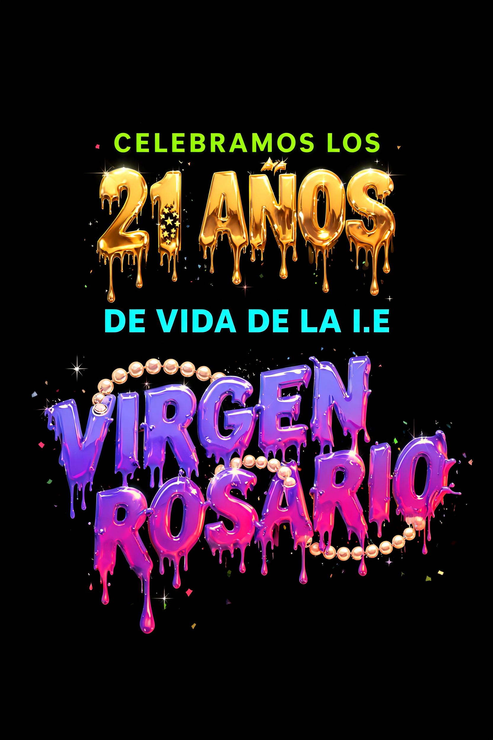 "CELEBRAMOS LOS 21 AÑOS DE VIDA DE LA I.E VIRGEN ROSARIO" — Drip Font | AI Text Effect Generator