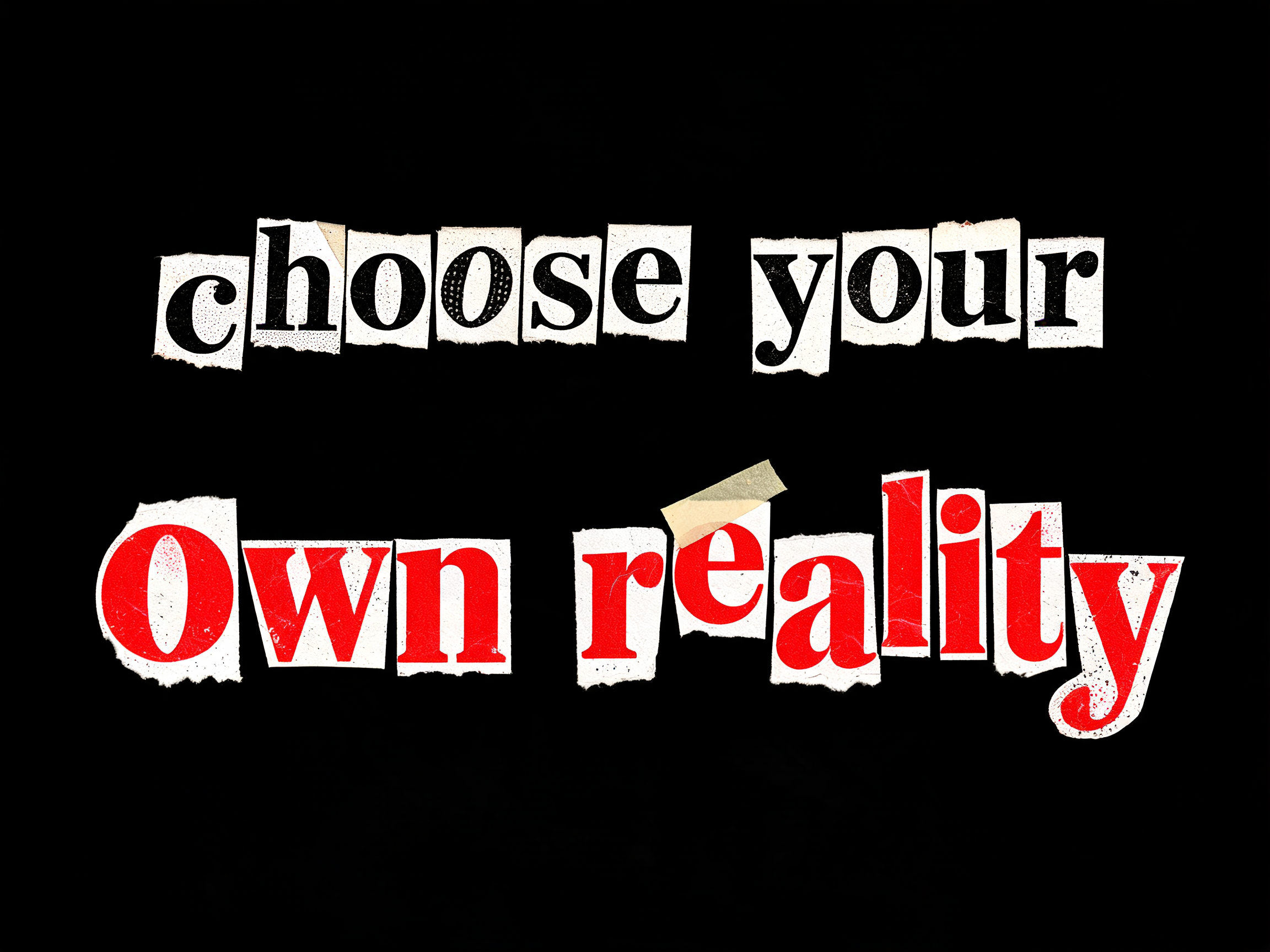 "choose your
own reality" — Grunge text effect