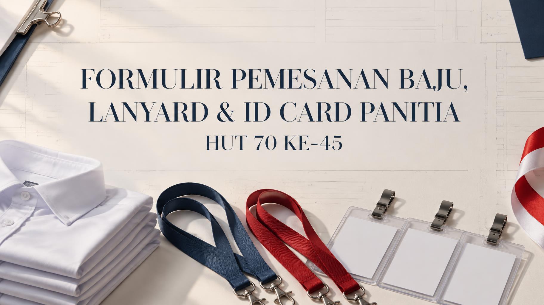 "FORMULIR PEMESANAN BAJU, LANYARD & ID CARD PANITIA HUT 70 KE-45" —  | AI Text Effect Generator