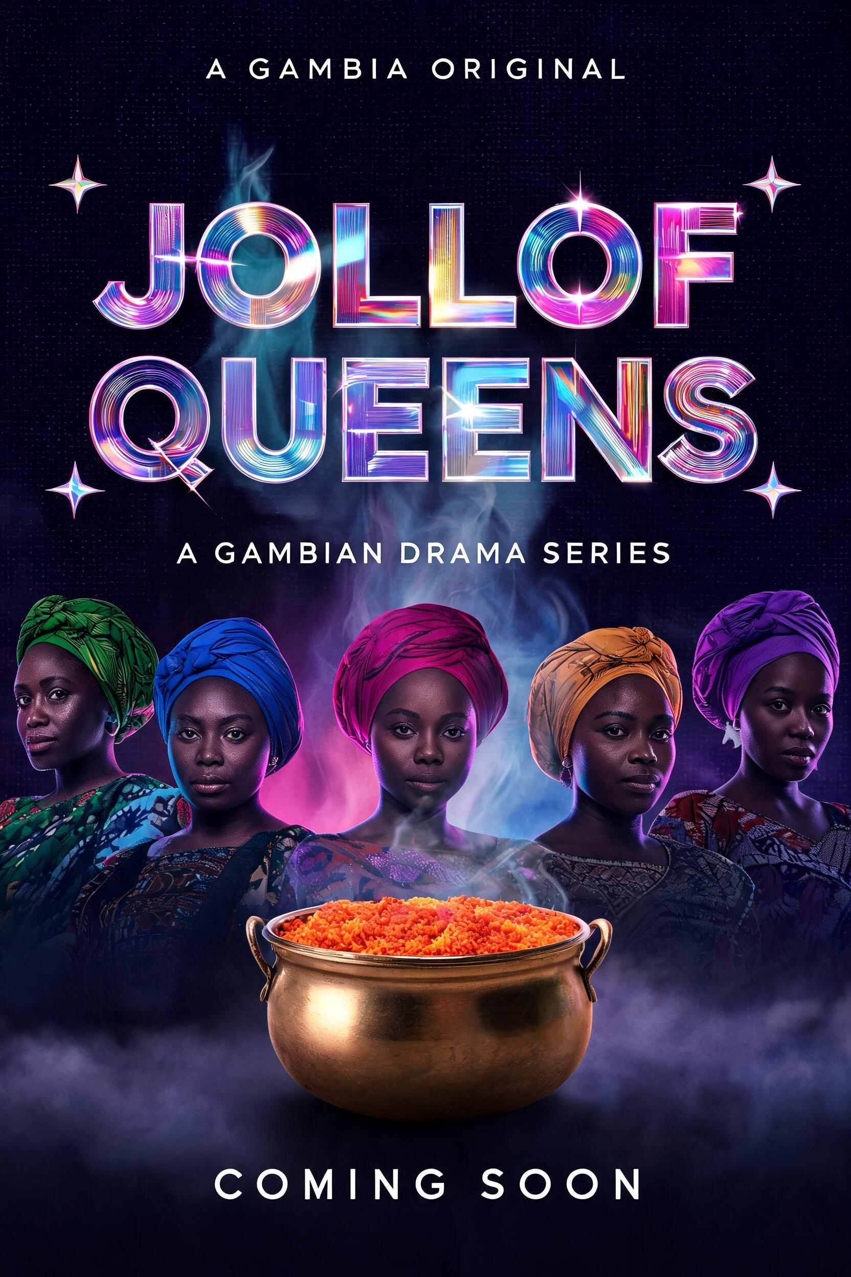 JOLLOF
QUEENS
A GAMBIA ORIGINAL
A GAMBIAN DRAMA SERIES
COMING SOON