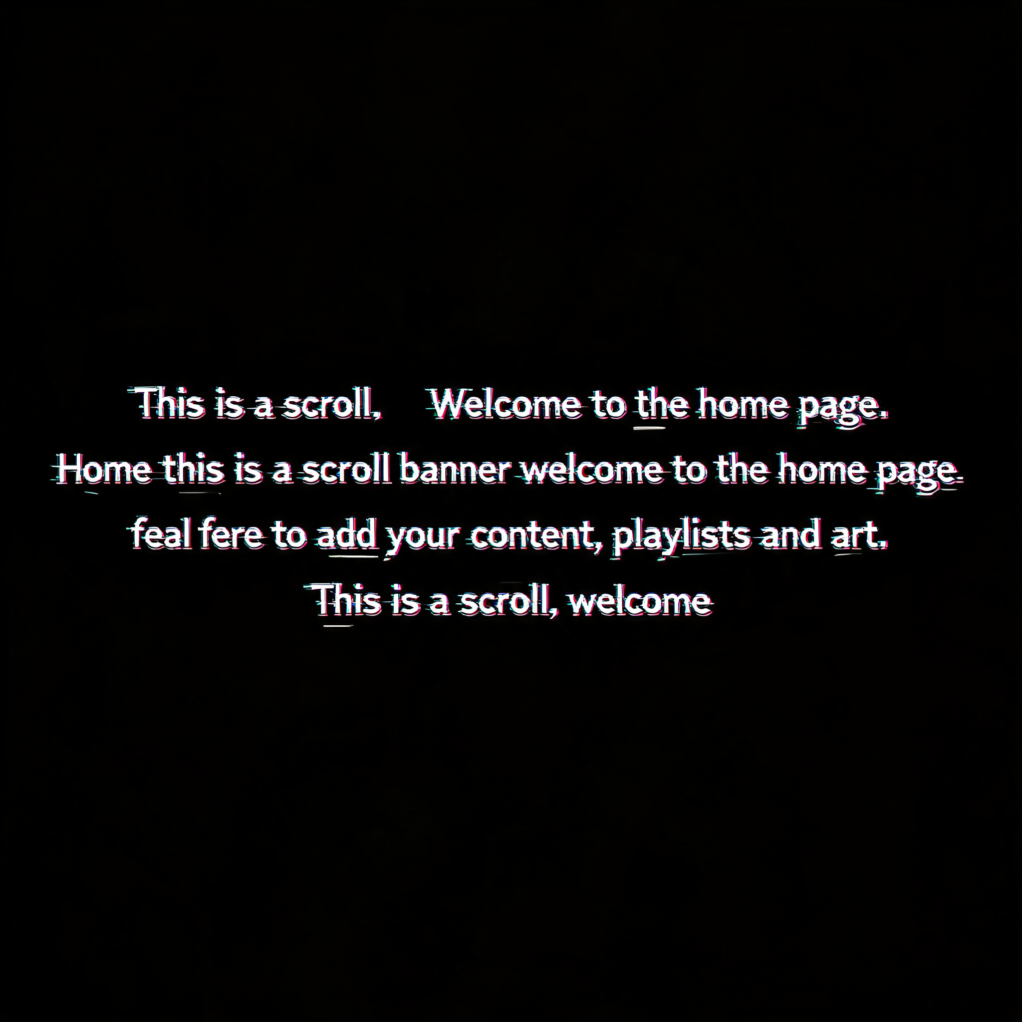 "This is a scroll.   Welcome to the home page.  Home this is a scroll banner welcome to the home page, feel free to add your content, playlists and art.    This is a scroll, welcome" — Cyberpunk | AI Text Effect Generator