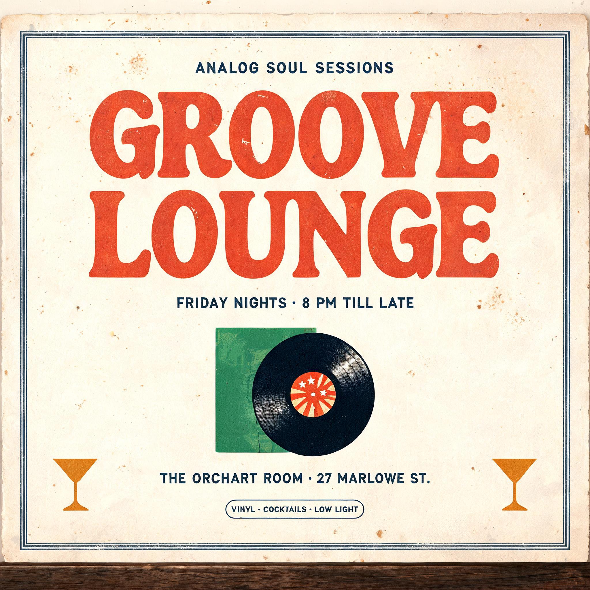 "ANALOG SOUL SESSIONS
GROOVE
LOUNGE
FRIDAY NIGHTS · 8 PM TILL LATE
THE ORCHARD ROOM · 27 MARLOWE ST.
VINYL · COCKTAILS · LOW LIGHT" — Vintage | AI Text Effect Generator