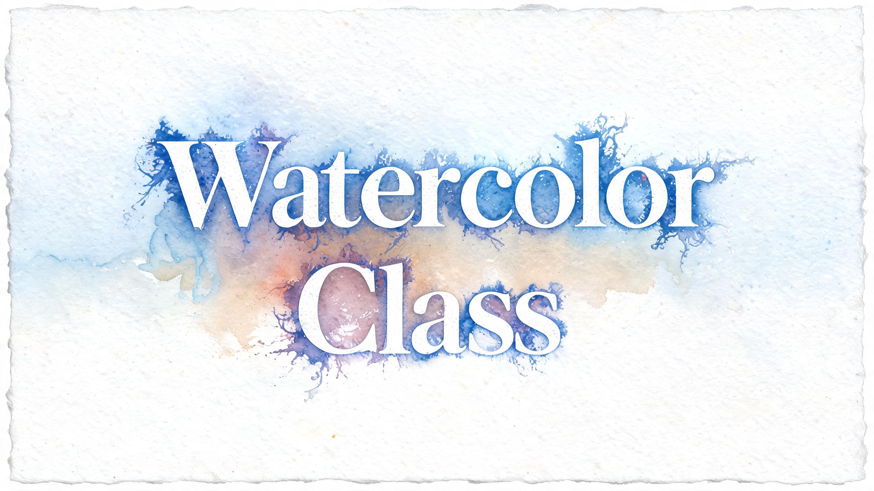 "Watercolor
Class" — Watercolor text effect