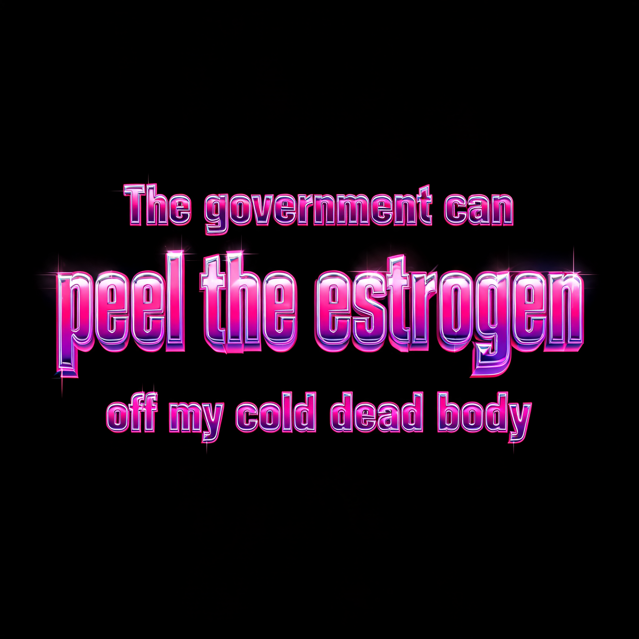 "The government can peel the estrogen off my cold dead body" — Cyberpunk Synthwave text effect