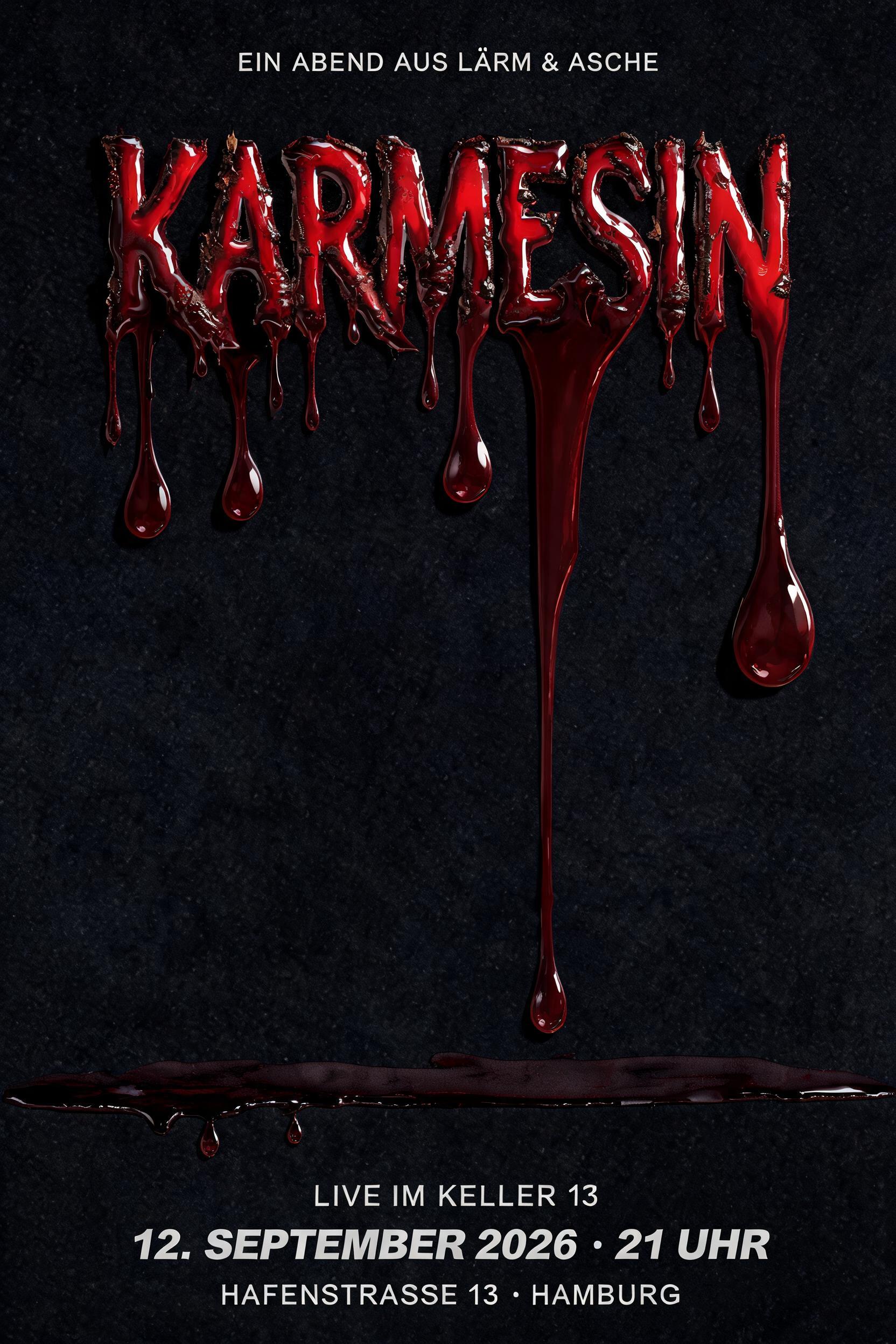 "Karmesin
EIN ABEND AUS LÄRM & ASCHE
LIVE IM KELLER 13
12. SEPTEMBER 2026 · 21 UHR
HAFENSTRASSE 13 · HAMBURG" — Drip Font Blood text effect